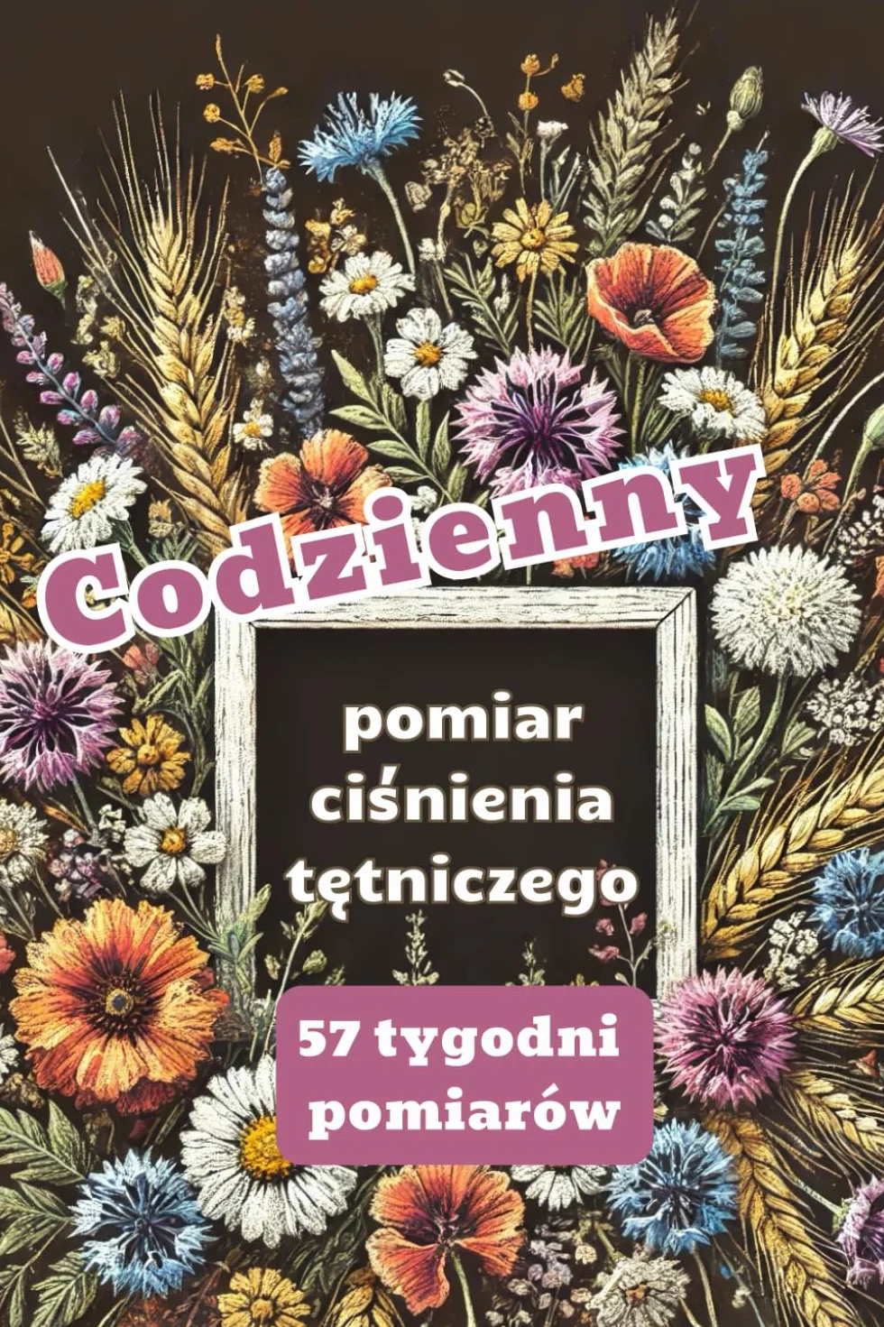 Codzienny Pomiar Ciśnienia Tętniczego: Sprawdź ciśnienie i zapisz w notesie dla kobiet - polne kwiaty każdego dnia
