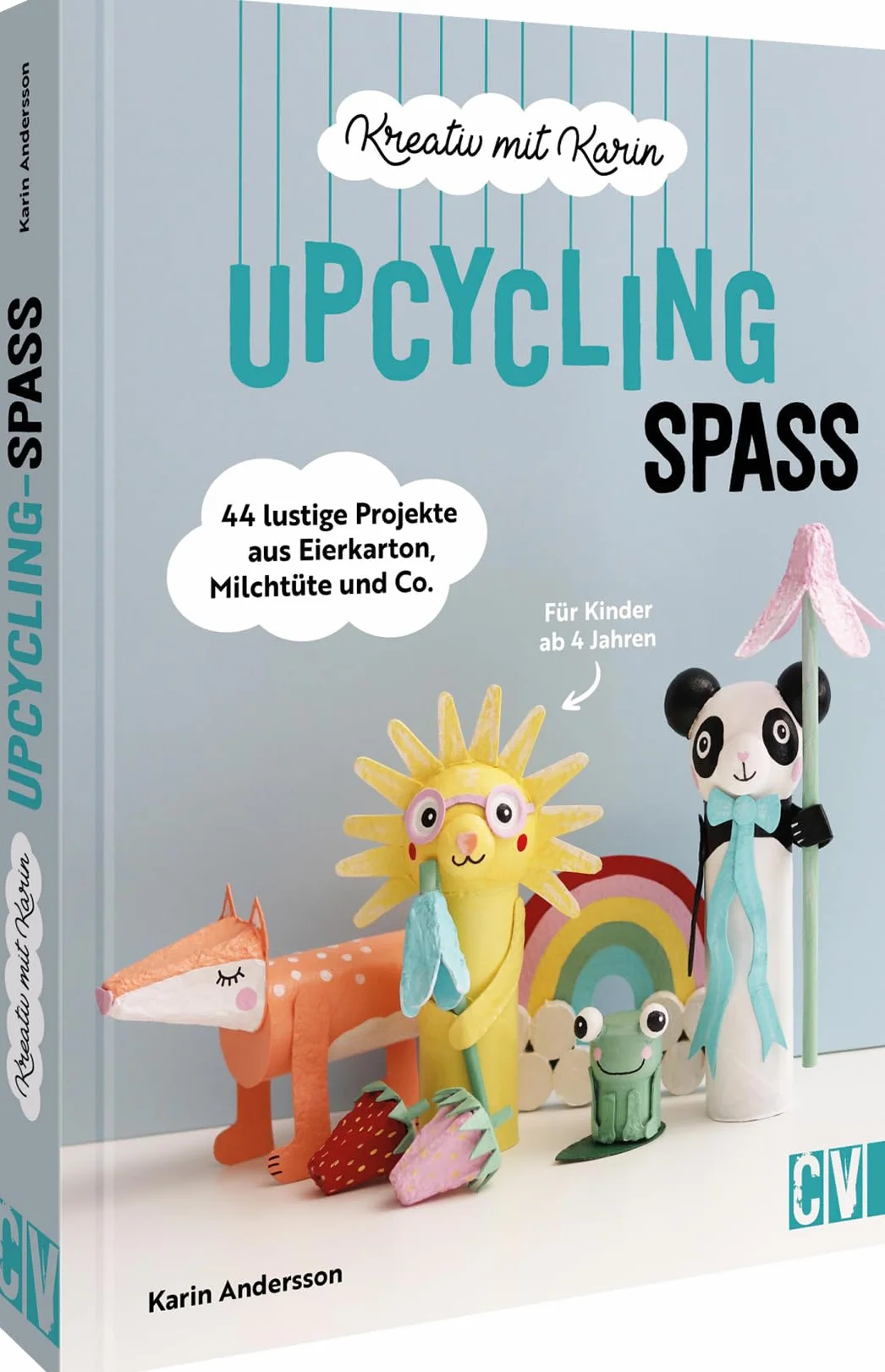 Kreativ mit Karin: Upcycling-Spaß: 44 lustige Projekte aus Eierkarton, Milchtüte und Co. Für Kinder ab 4 Jahren