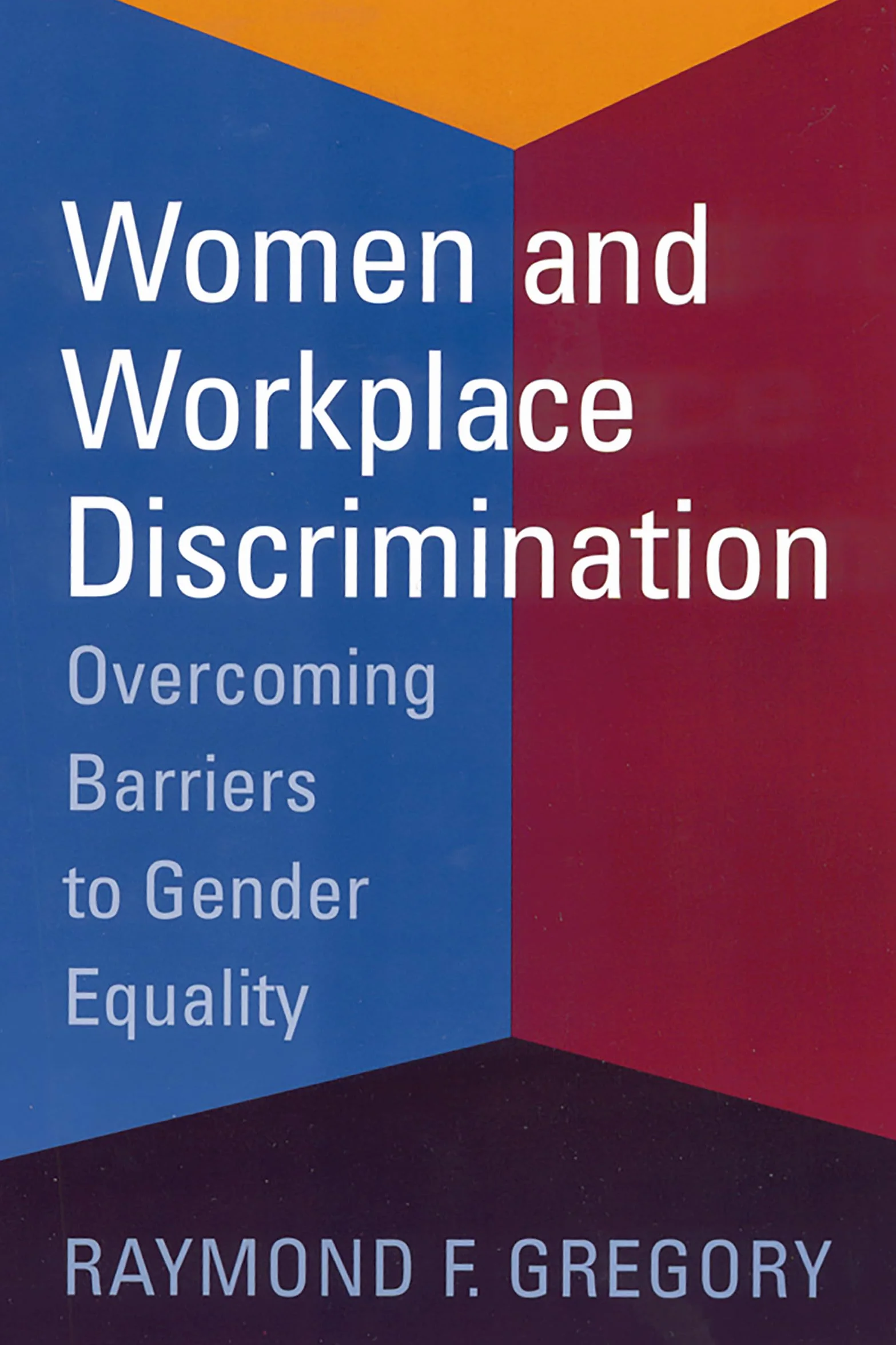 Women and Workplace Discrimination: Overcoming Barriers to Gender Equality