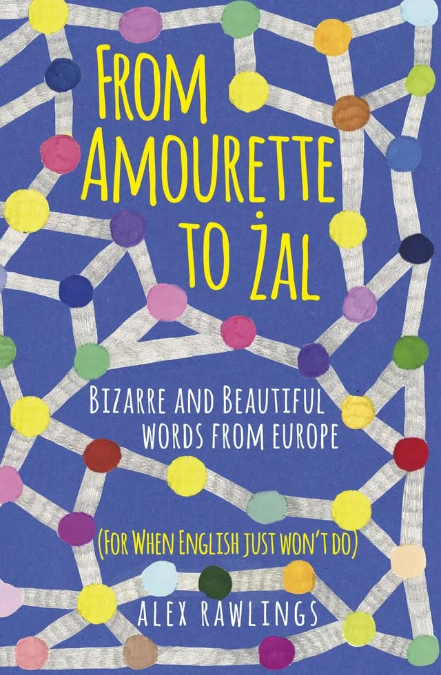 From Amourette to Zal: Bizarre and Beautiful Words from Europe