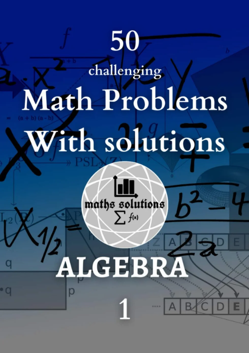 50 Challenging Math Problems With Solutions: Algebra 1