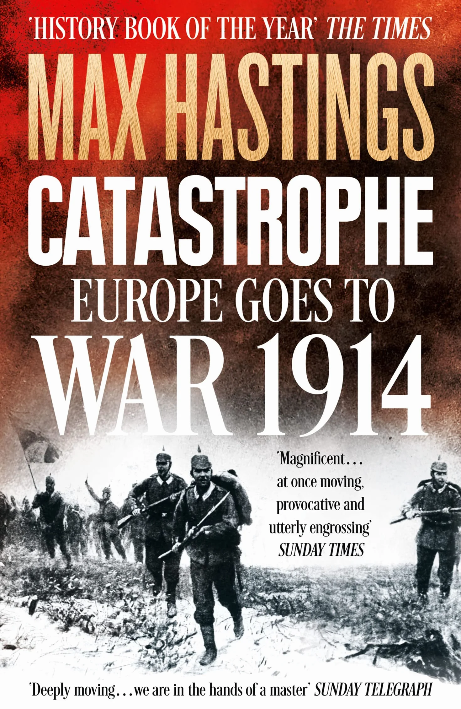 Catastrophe: Europe Goes to War 1914. The Essential World War I Political and Military History Book by the Sunday Times Bestselling Author