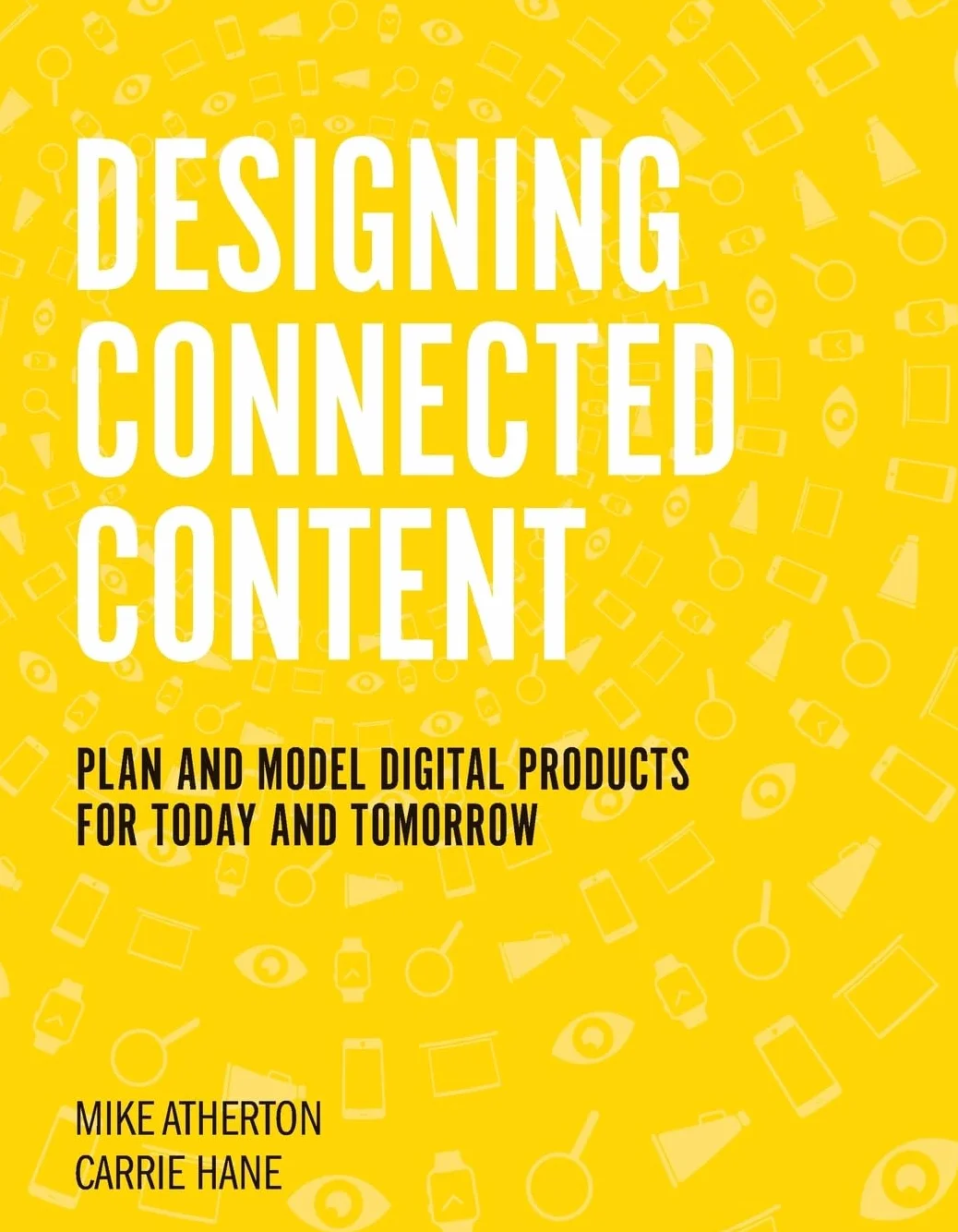Designing Connected Content: Plan and Model Digital Products for Today and Tomorrow