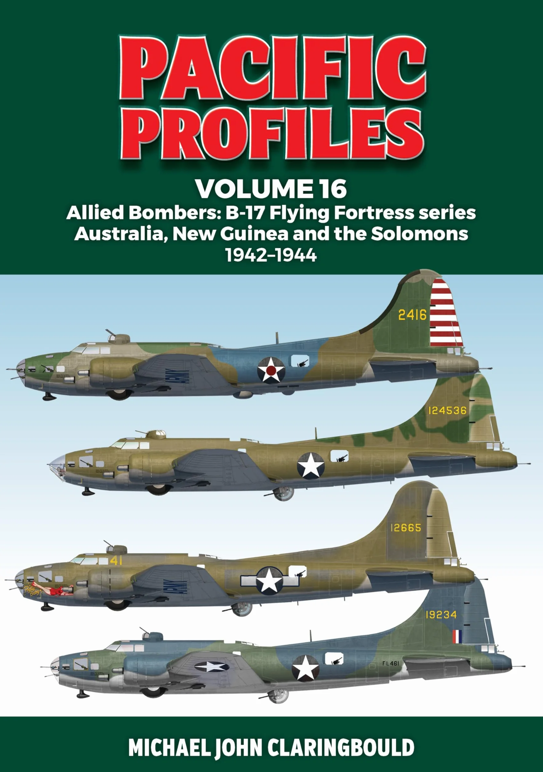 Pacific Profiles Volume 16: Allied Bombers: B-17 Flying Fortress Series Australia, New Guinea and the Solomons 1942-1944