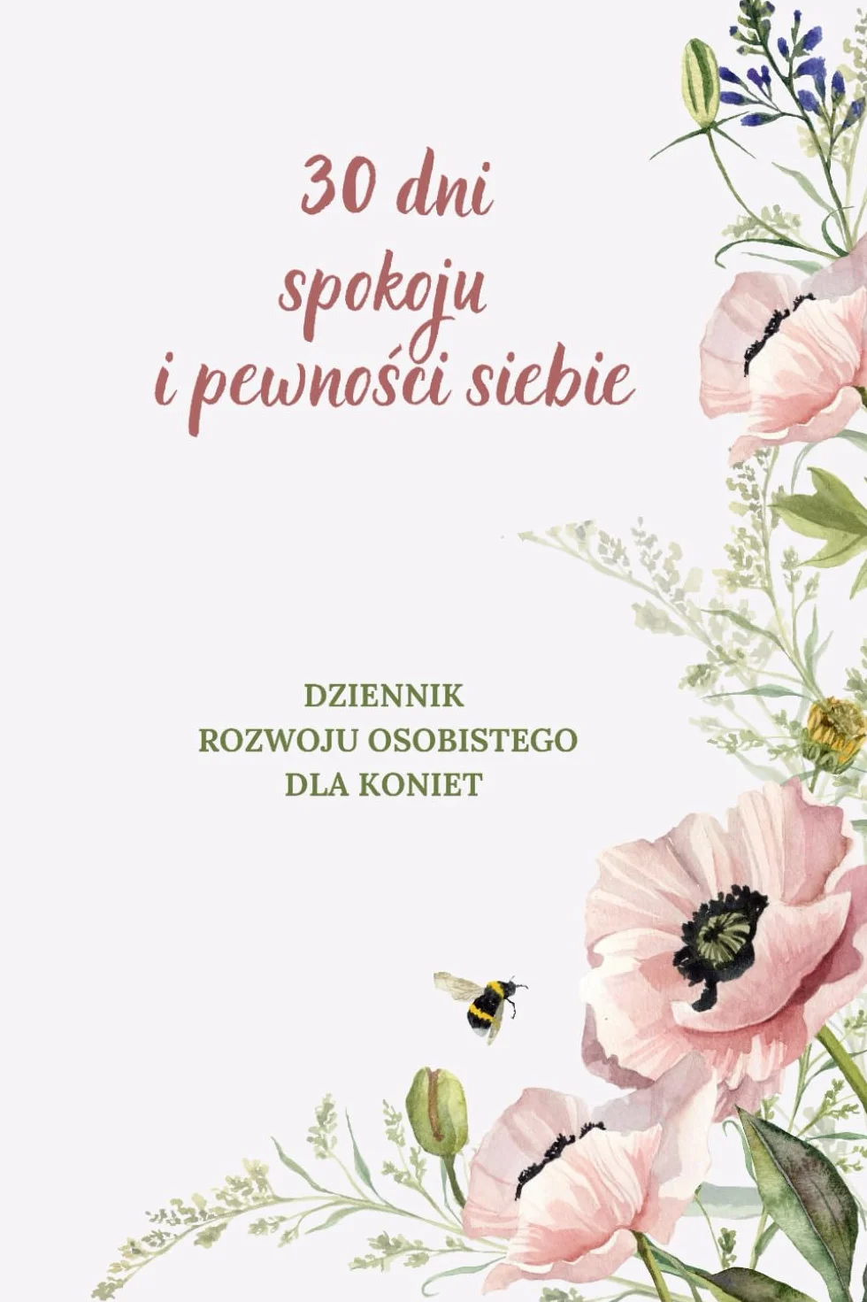 30 DNI SPOKOJU I PEWNOŚCI SIEBIE: Dziennik Rozwoju Osobistego dla Kobiet