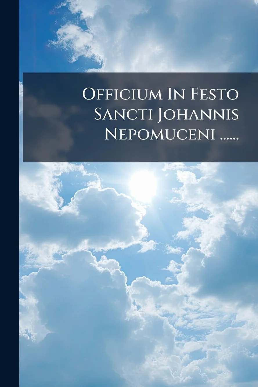 Officium In Festo Sancti Johannis Nepomuceni ......