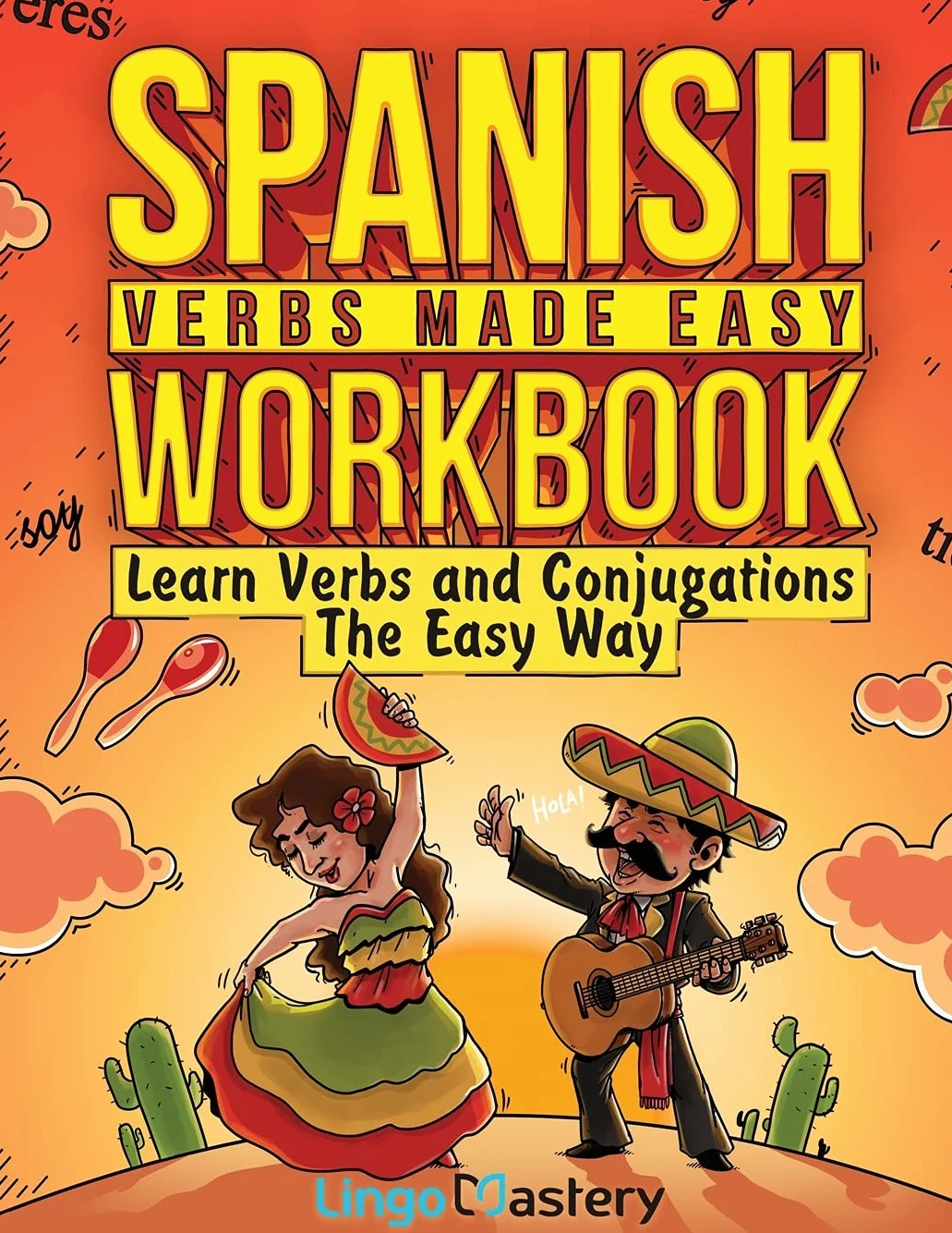 Spanish Verbs Made Easy Workbook: Learn Verbs and Conjugations The Easy Way