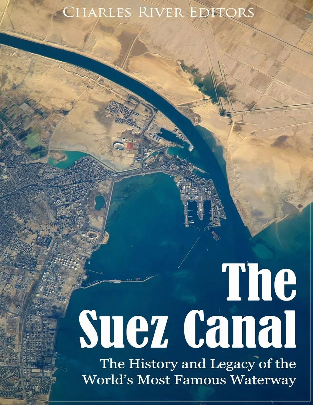 The Suez Canal: The History and Legacy of the World's Most Famous Waterway