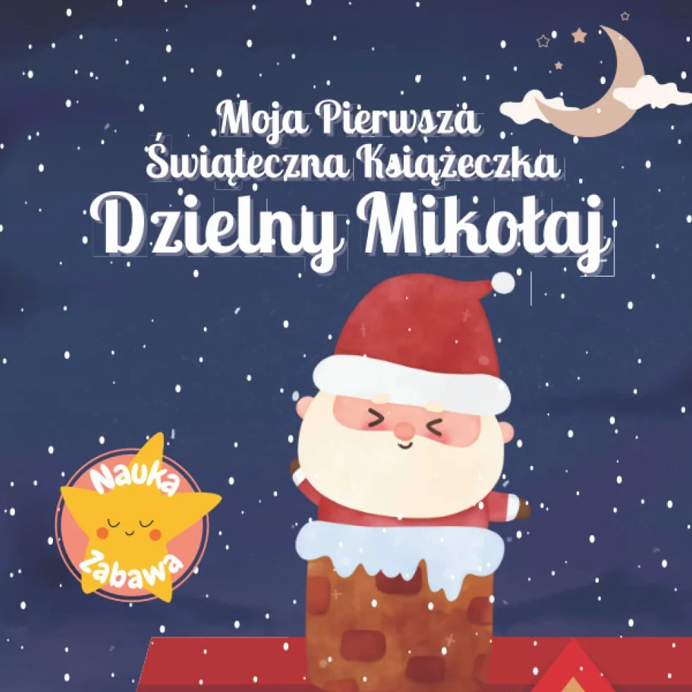 Moja Pierwsza Świąteczna Książeczka - Dzielny Mikołaj: Książka Świąteczna dla dzieci po polsku | Święta Bożego Narodzenia