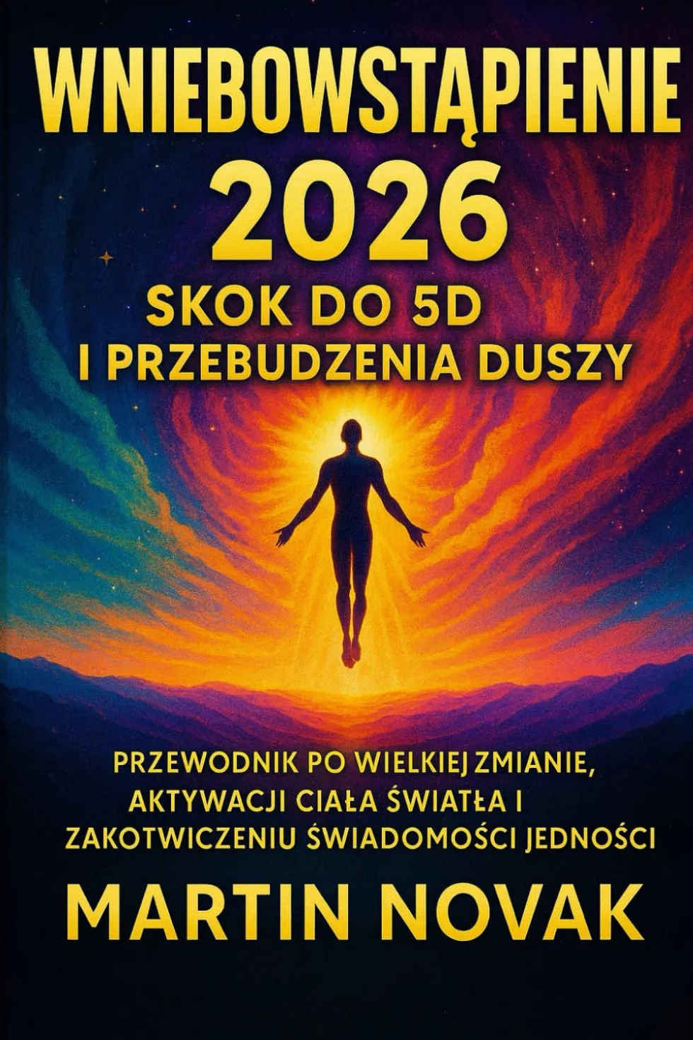 Wniebowstąpienie 2026. Skok do 5D i Przebudzenia Duszy