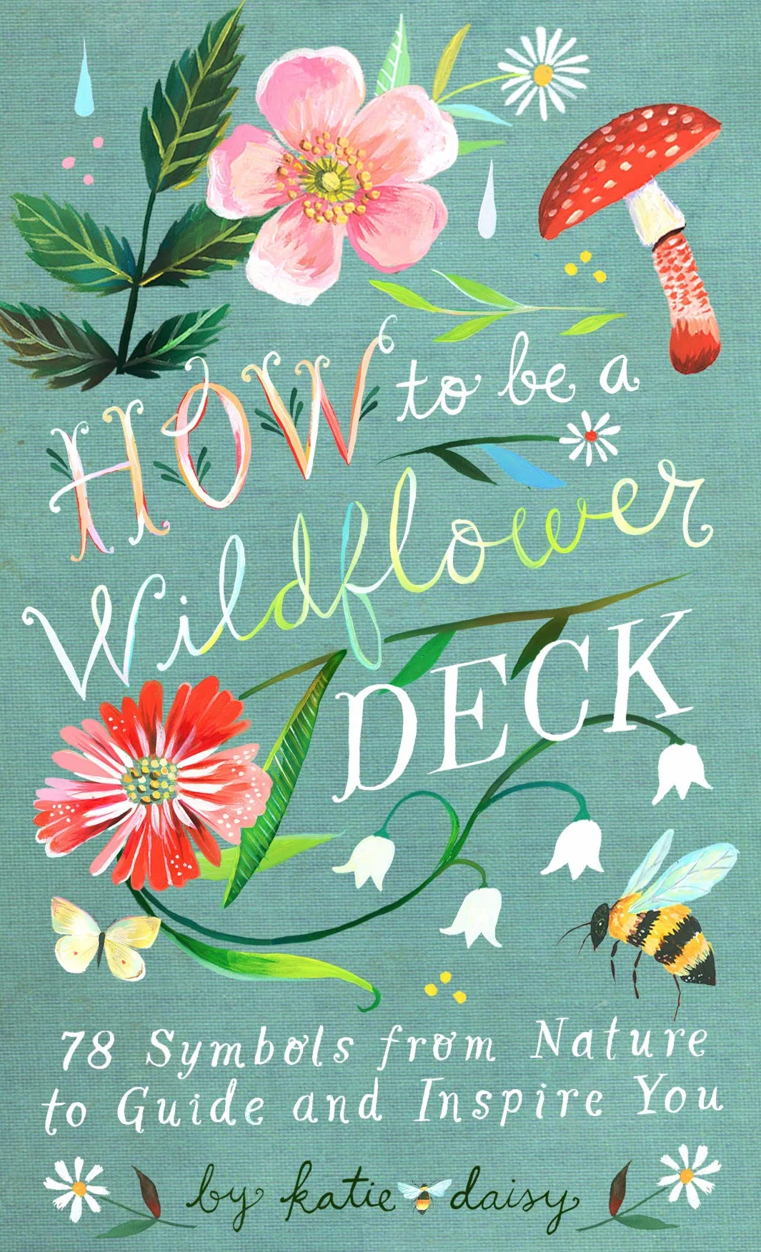 How to Be a Wildflower Deck: 78 Symbols from Nature to Guide and Inspire You: by Katie Daisy (Artist)