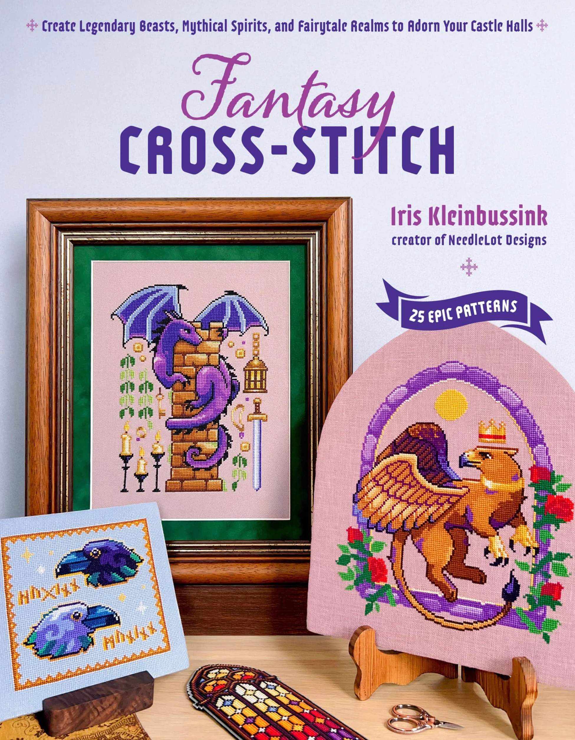 Fantasy Cross-Stitch: Create Legendary Beasts, Mythical Spirits, and Fairytale Realms to Adorn Your Castle Halls