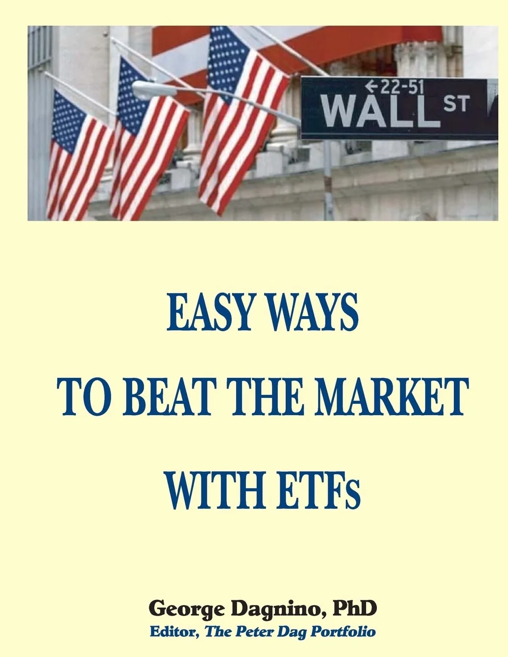 EASY WAYS TO BEAT THE MARKET WITH ETFs: This book will show you how to minimize the losses on your investments. The performance of several portfolios ... maximize returns are also discussed in detai