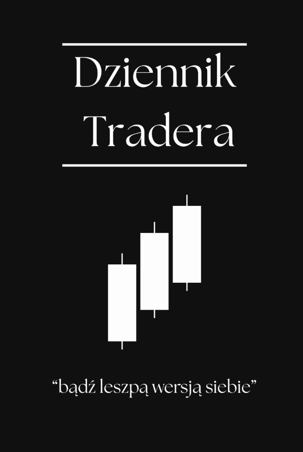 Dziennik Tradera | Dyscyplina, emocje i skuteczność w tradingu: Zarządzanie transakcjami, emocjami i strategią w codziennym tradingu