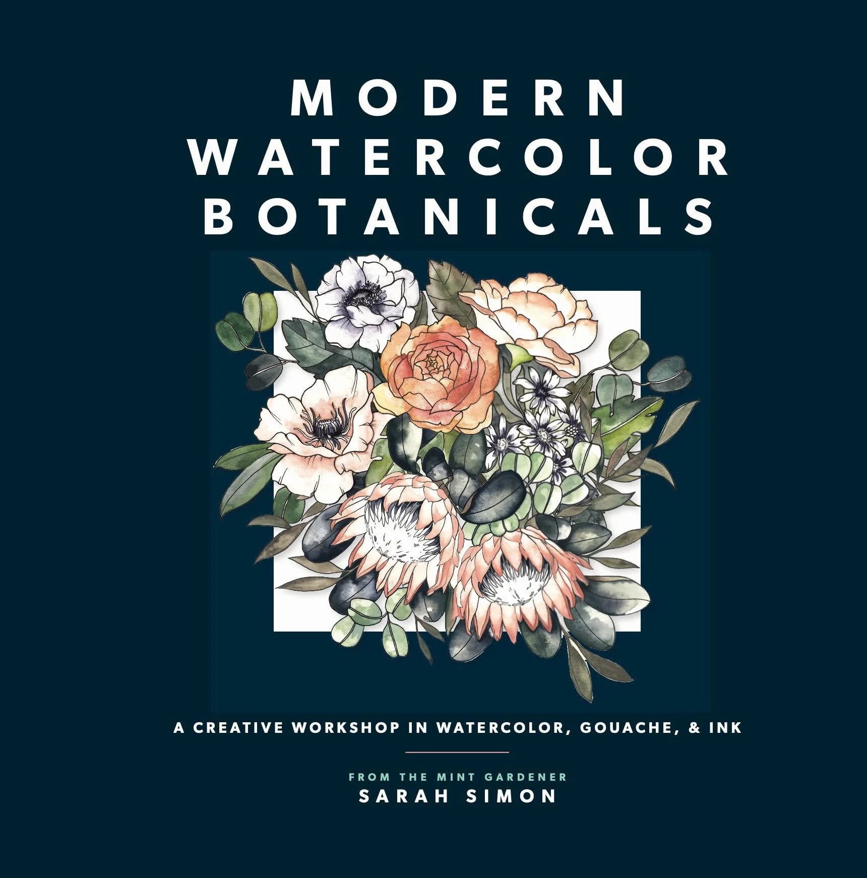 Modern Watercolor Botanicals: A Creative Workshop in Watercolor, Gouache, & Ink