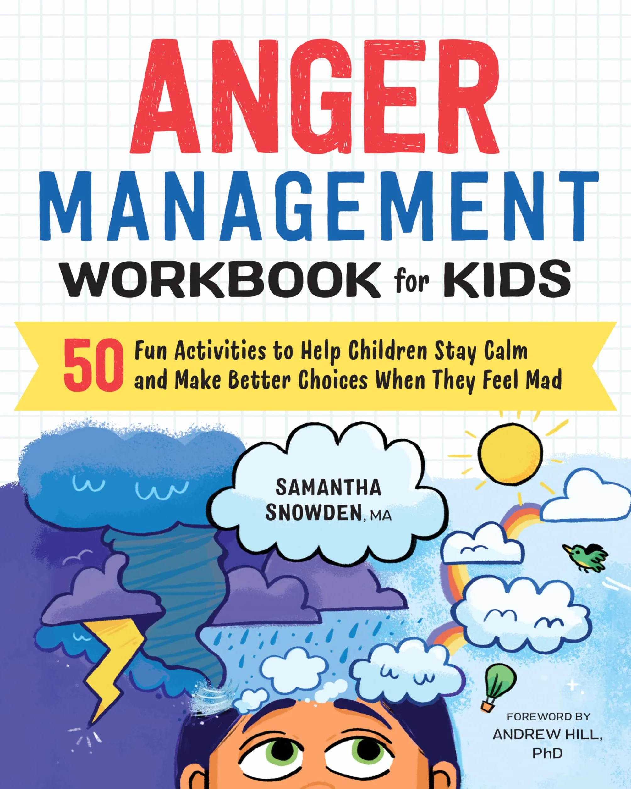 Anger Management Workbook for Kids: 50 Fun Activities to Help Children Stay Calm and Make Better Choices When They Feel Mad