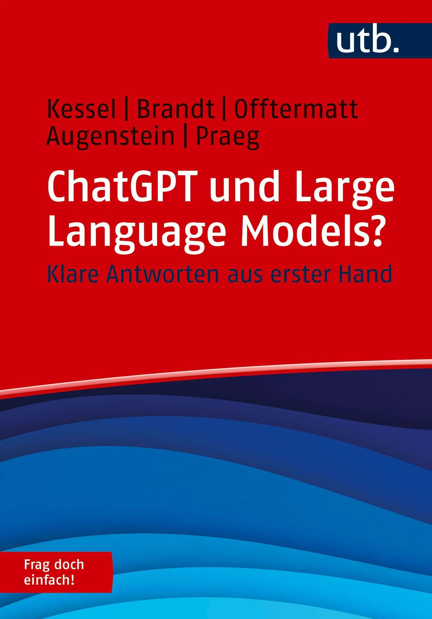 ChatGPT und Large Language Models? Frag doch einfach!: Klare Antworten aus erster Hand