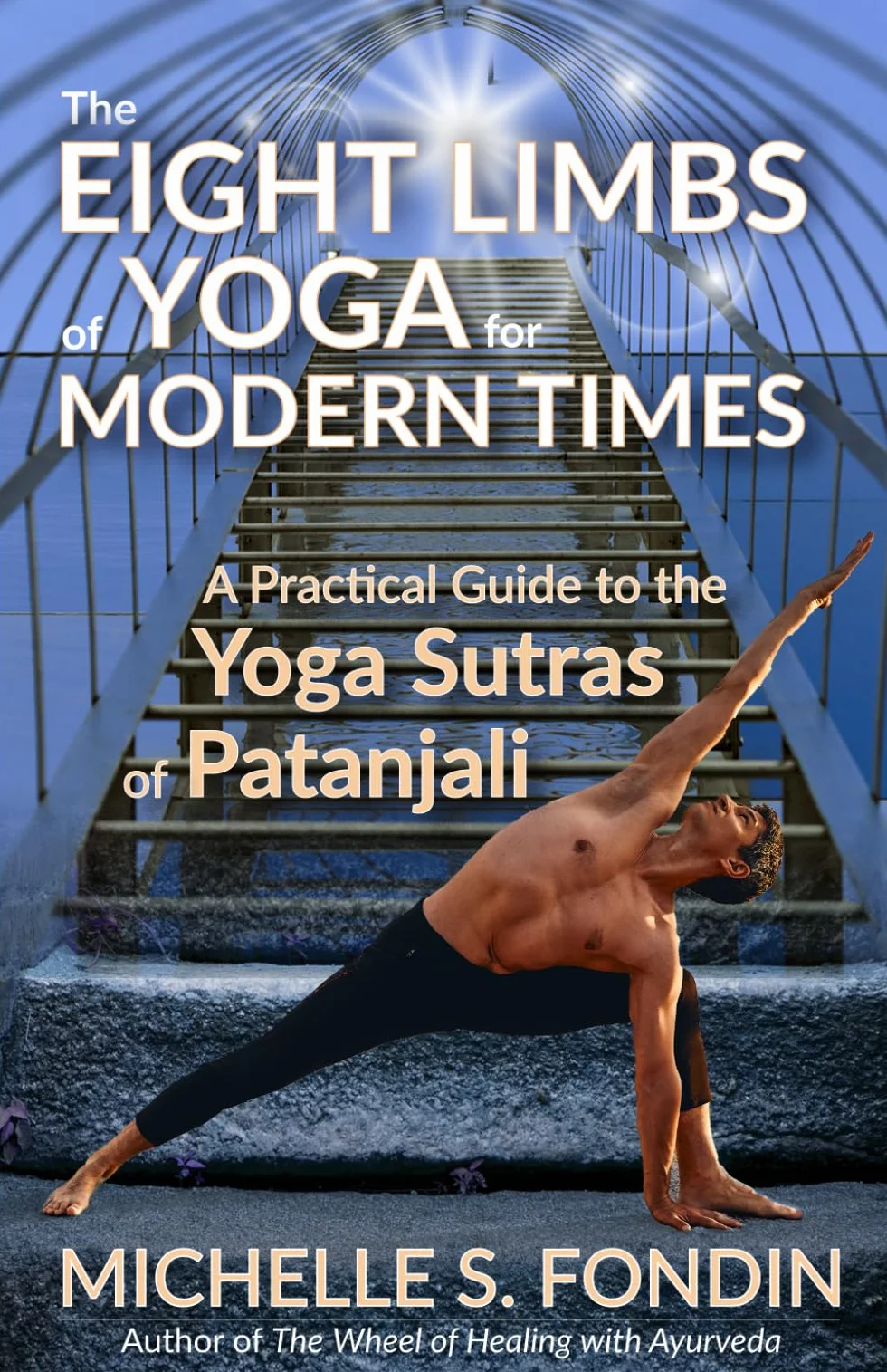 The Eight Limbs of Yoga for Modern Times: A Practical Guide to the Yoga Sutras of Patanjali