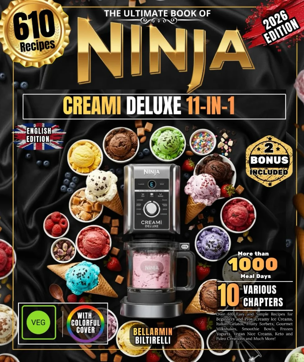 THE ULTIMATE NINJA CREAMI BOOK DELUXE 11-IN-1: Over 610 Easy and Simple Recipes for Beginners and Pros, Creamy Ice Creams, Italian Gelatos, Fruity ... Keto and Paleo Creations and Much More!