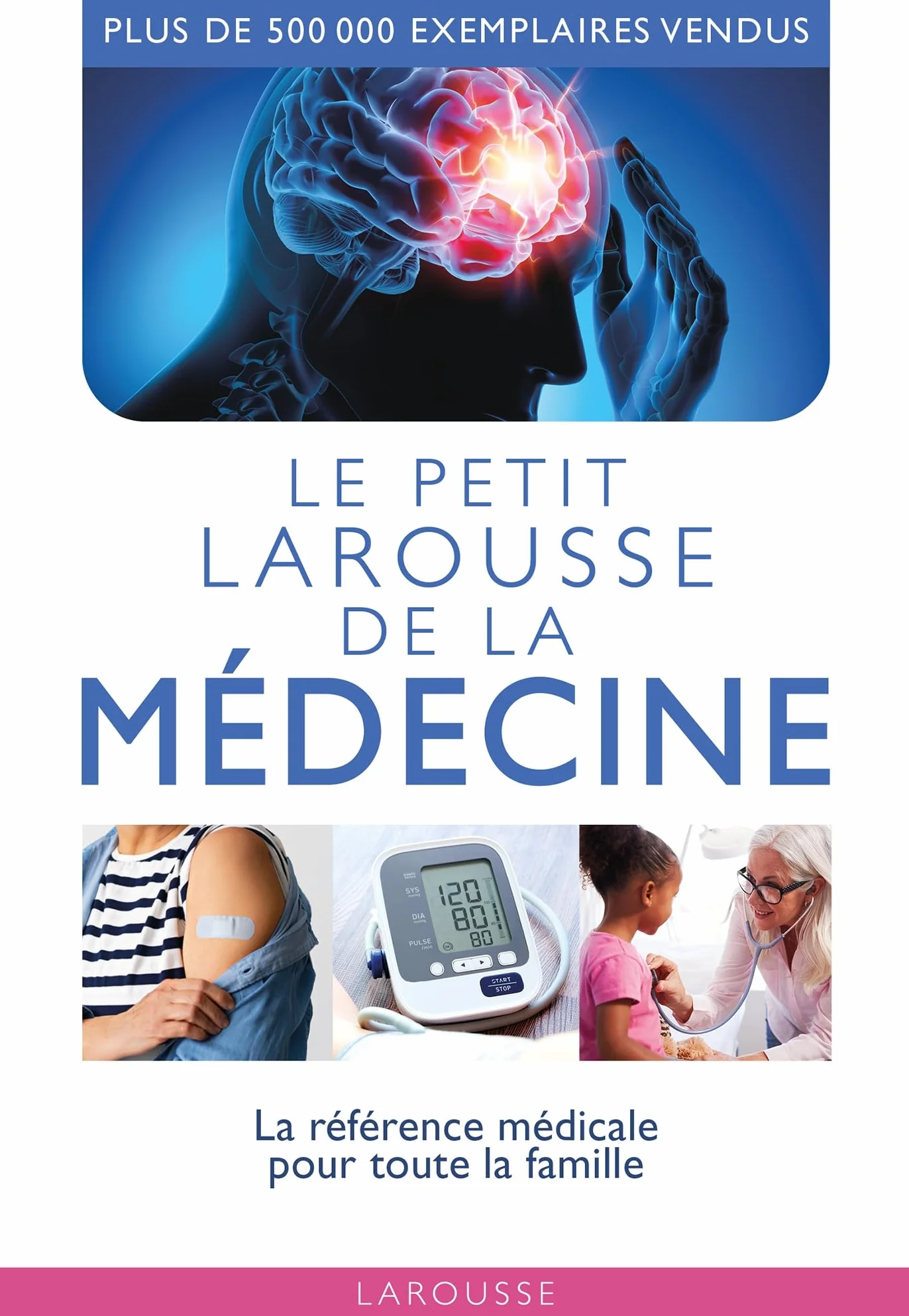 Le petit Larousse de la médecine: La référence médicale pour toute la famille
