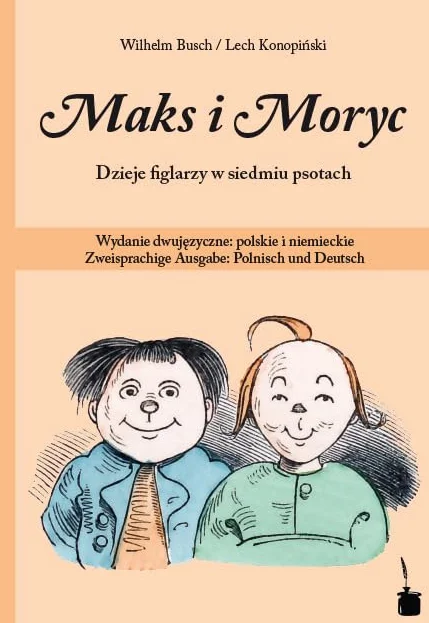 Max und Moritz. Maks i Moryc. Dzieje figlarzy w siedmiu psotach: Wydanie dwujezyczne: polskie i niemieckie Zweisprachige Ausgabe: Polnisch und Deutsch