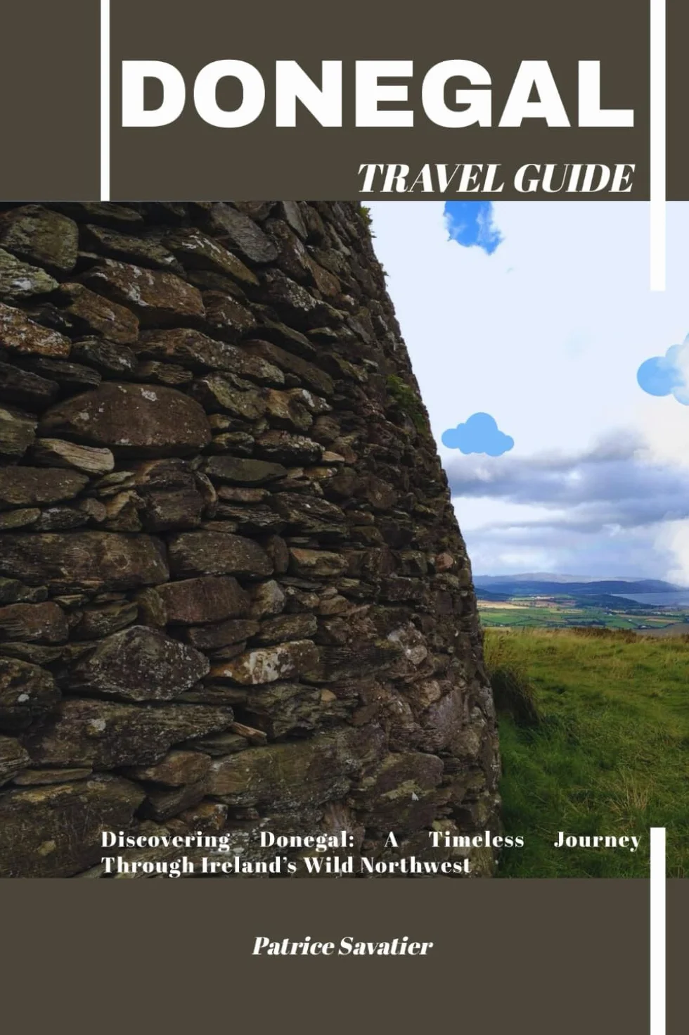 DONEGAL TRAVEL GUIDE: Discovering Donegal: A Timeless Journey Through Ireland’s Wild Northwest