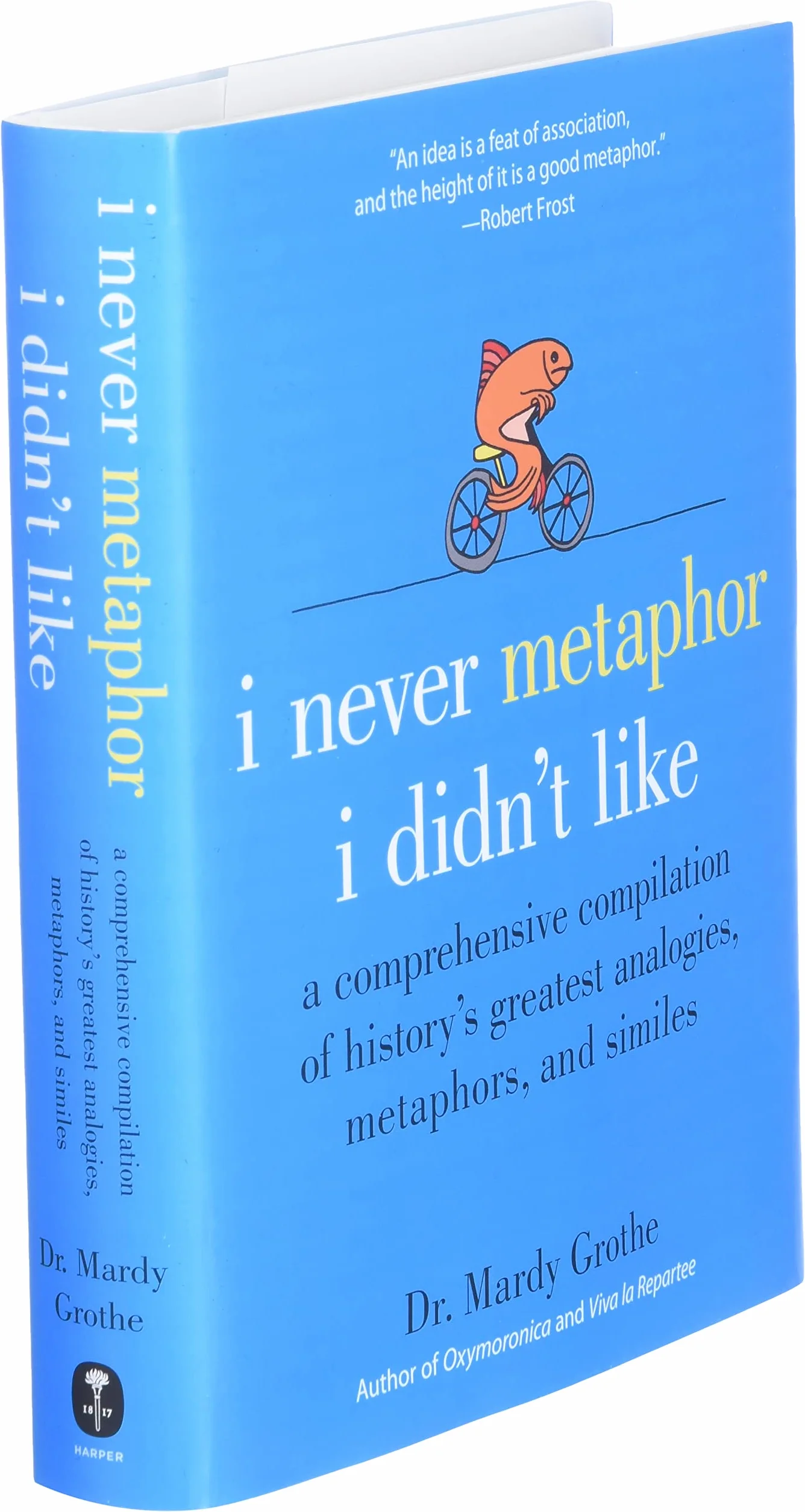 I Never Metaphor I Didn't Like: A Comprehensive Compilation of History's Greatest Analogies, Metaphors, and Similes