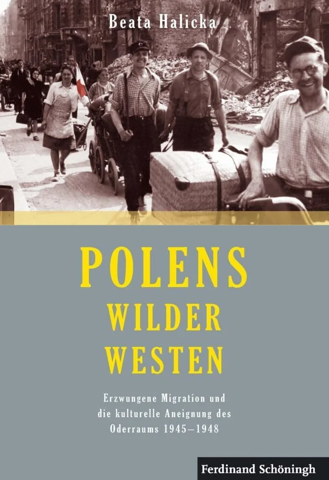 Polens Wilder Westen: Erzwungene Migration Und Die Kulturelle Aneignung Des Oderraums 1945 - 1948. 2. Auflage