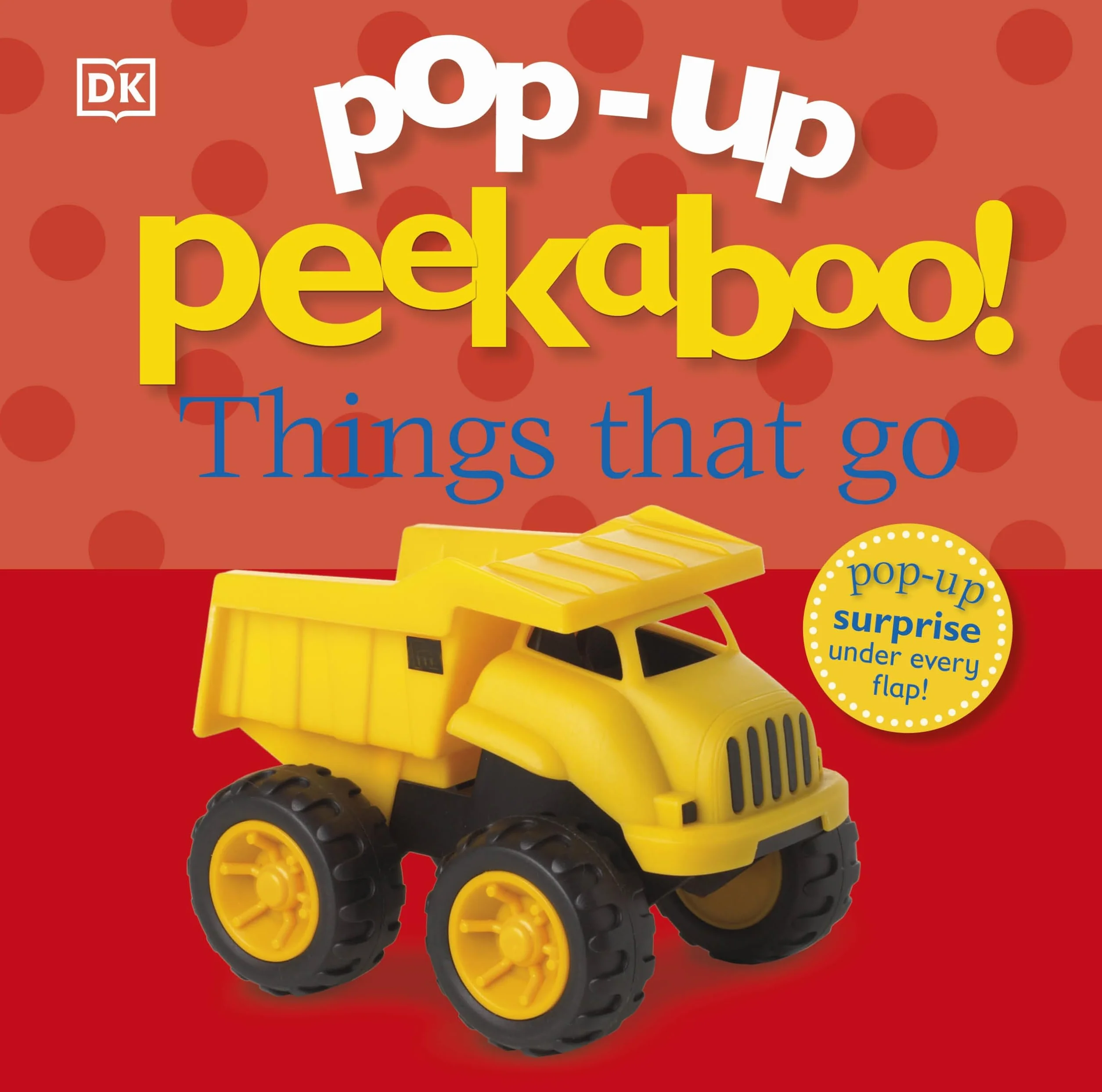 Pop-Up Peekaboo! Things That Go: A Speedy Surprise Under Every Flap!