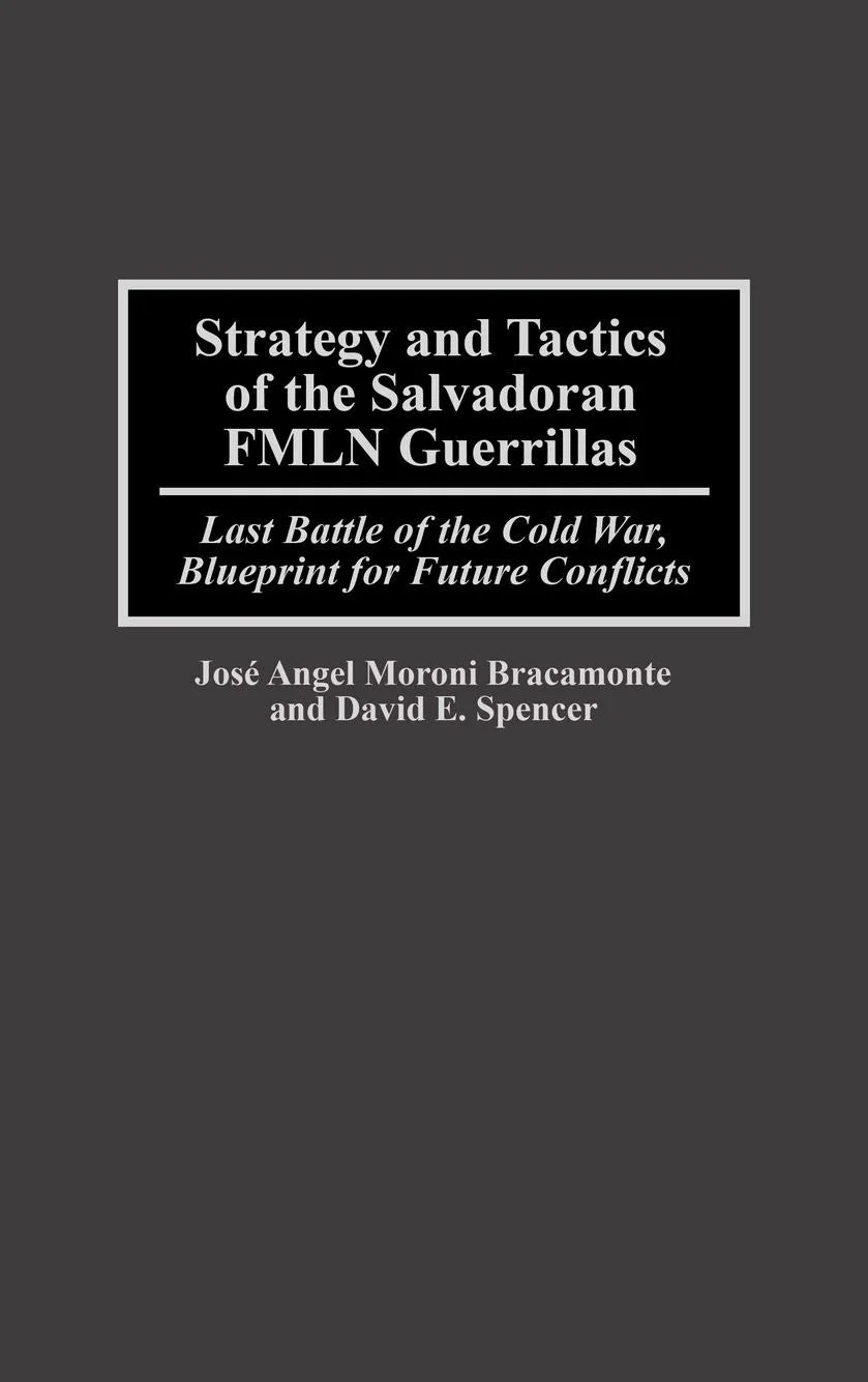 Strategy and Tactics of the Salvadoran Fmln Guerrillas: Last Battle of the Cold War, Blueprint for Future Conflicts