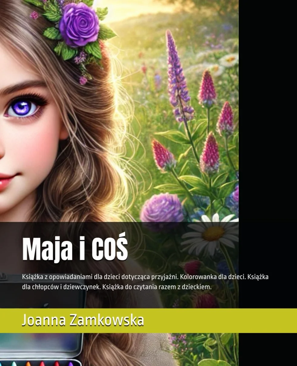 Maja i COŚ: Książka z opowiadaniami dla dzieci dotycząca przyjażni. Kolorowanka dla dzieci. Książka dla chłopców i dziewczynek. Książka do czytania razem z dzieckiem.