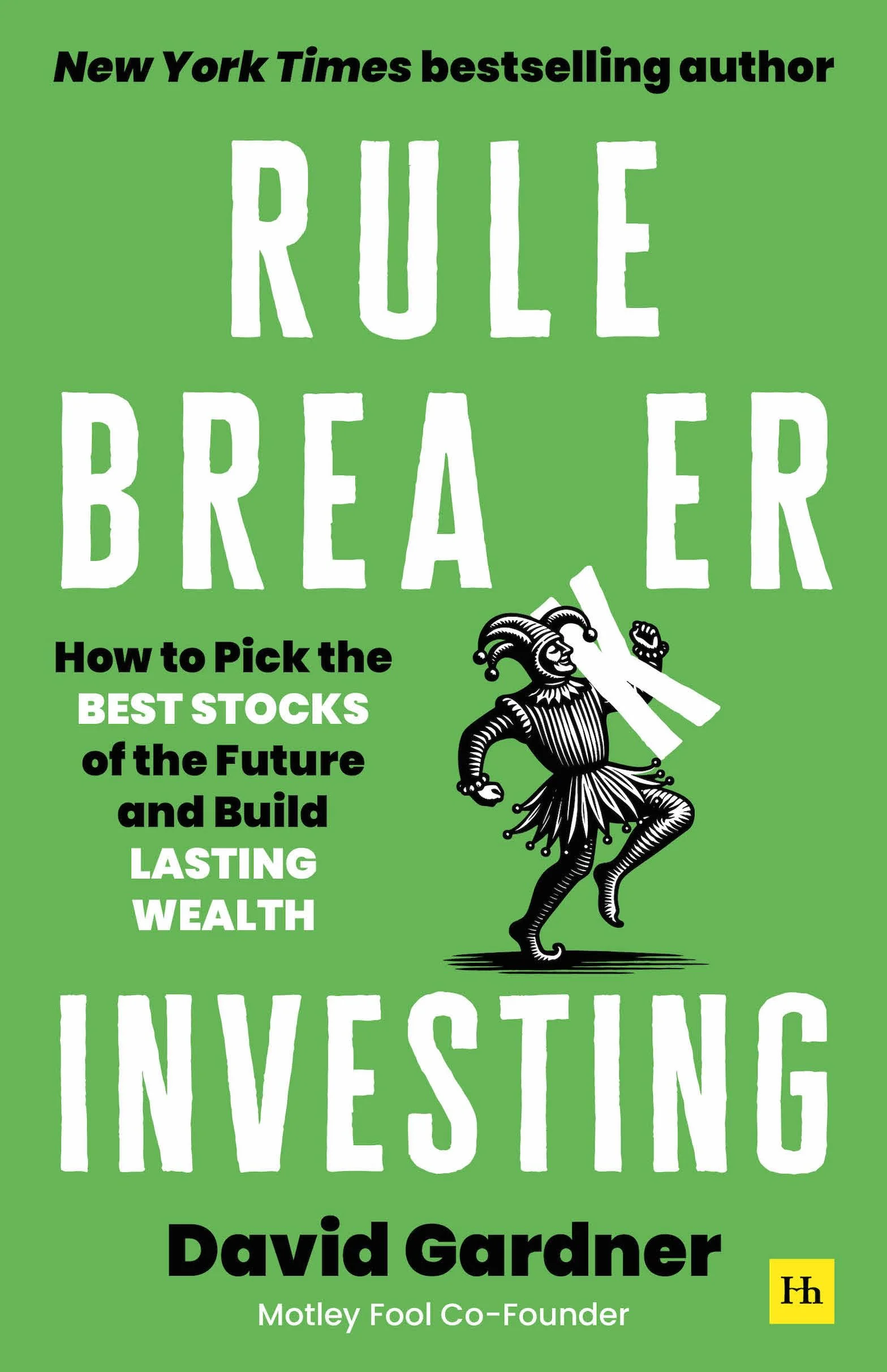 Rule Breaker Investing: How to Pick the Best Stocks of the Future and Build Lasting Wealth - Written By The Co-Founder Of The Motley Fool