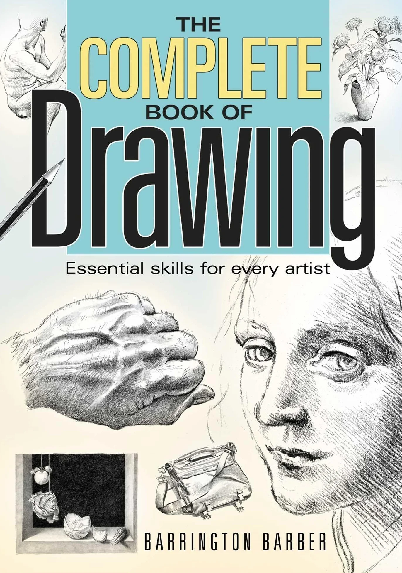 Complete Book of Drawing: Essential Skills for Every Artist