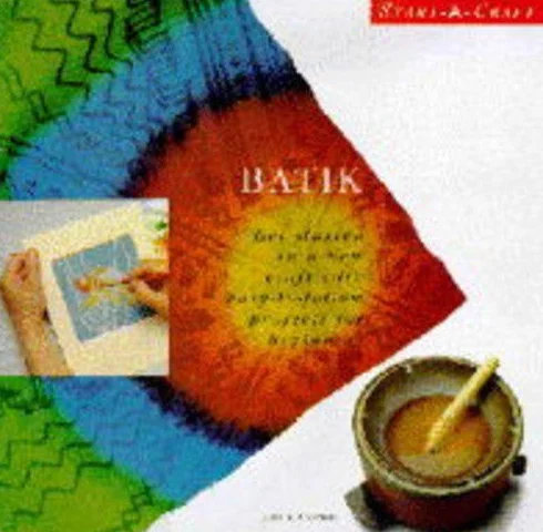 Batik: Get Started in a New Craft with Easy-to-follow Projects for Beginners