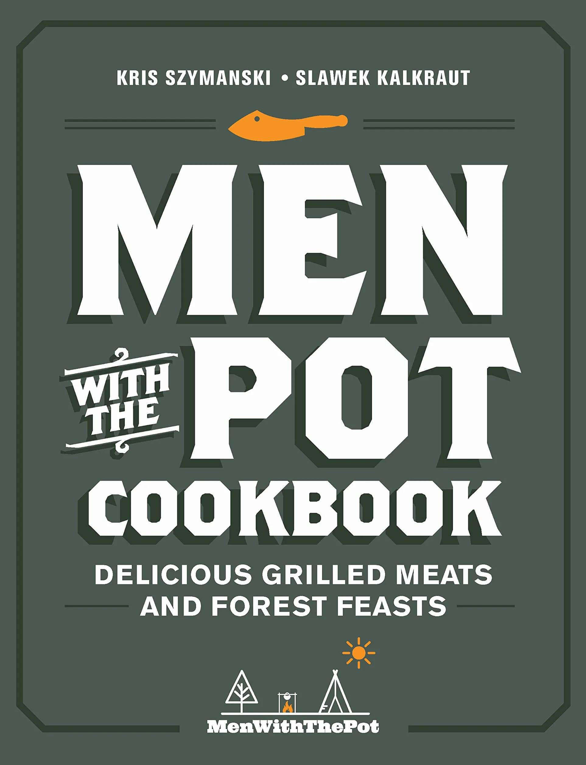 Men with the Pot Cookbook: Delicious Grilled Meats and Forest Feasts