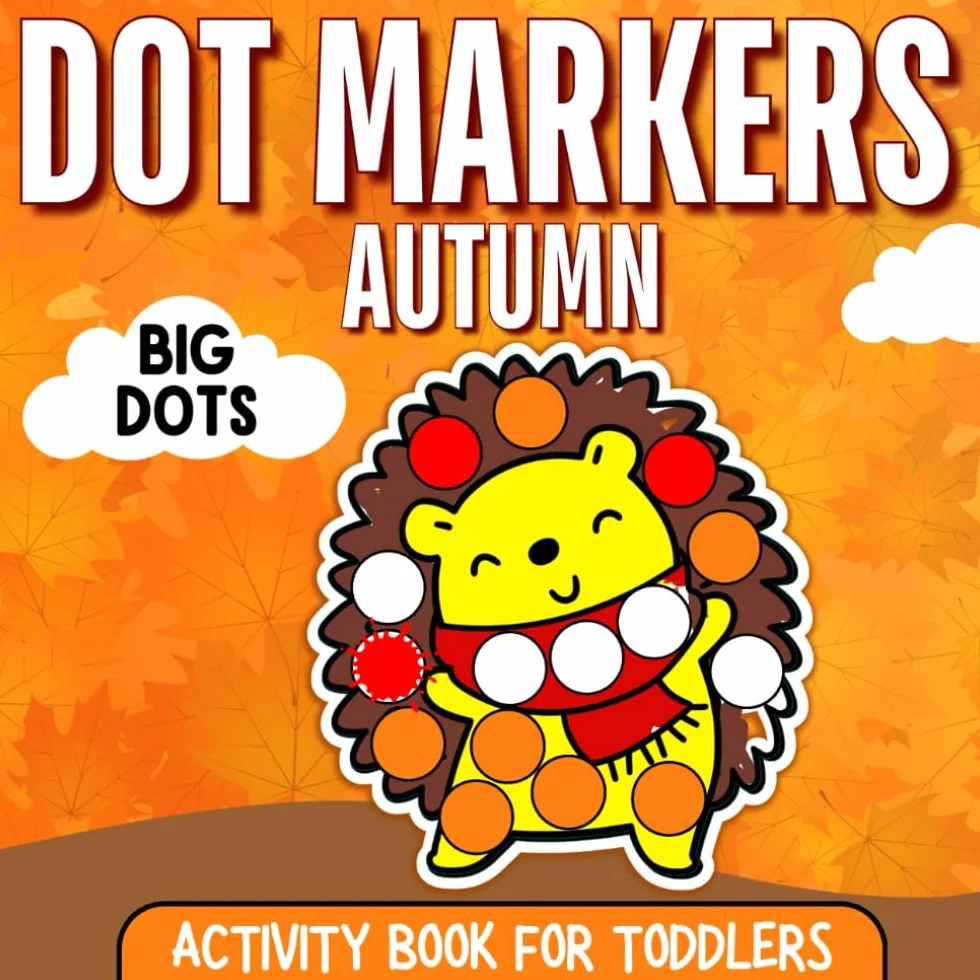 Dot markers activity book for toddlers Autumn: 50 Bold & Easy dot art coloring pages for kids ages 2-4 & 3-5. Preschool Kindergarten Activities for girls and boys