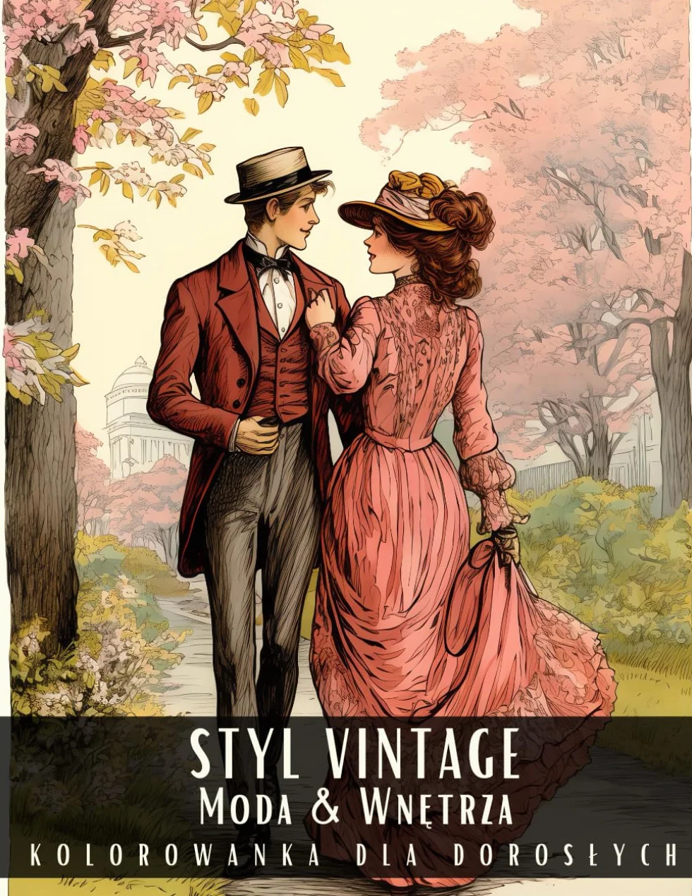 Kolorowanka dla Dorosłych Styl Vintage Moda & Wnętrza: Antystresowa Relaksująca Książka do Kolorowania Przedstawiająca Piękne Retro Stylizacje, ... - 50 Stron z Rysunkami Do Pokolorowania