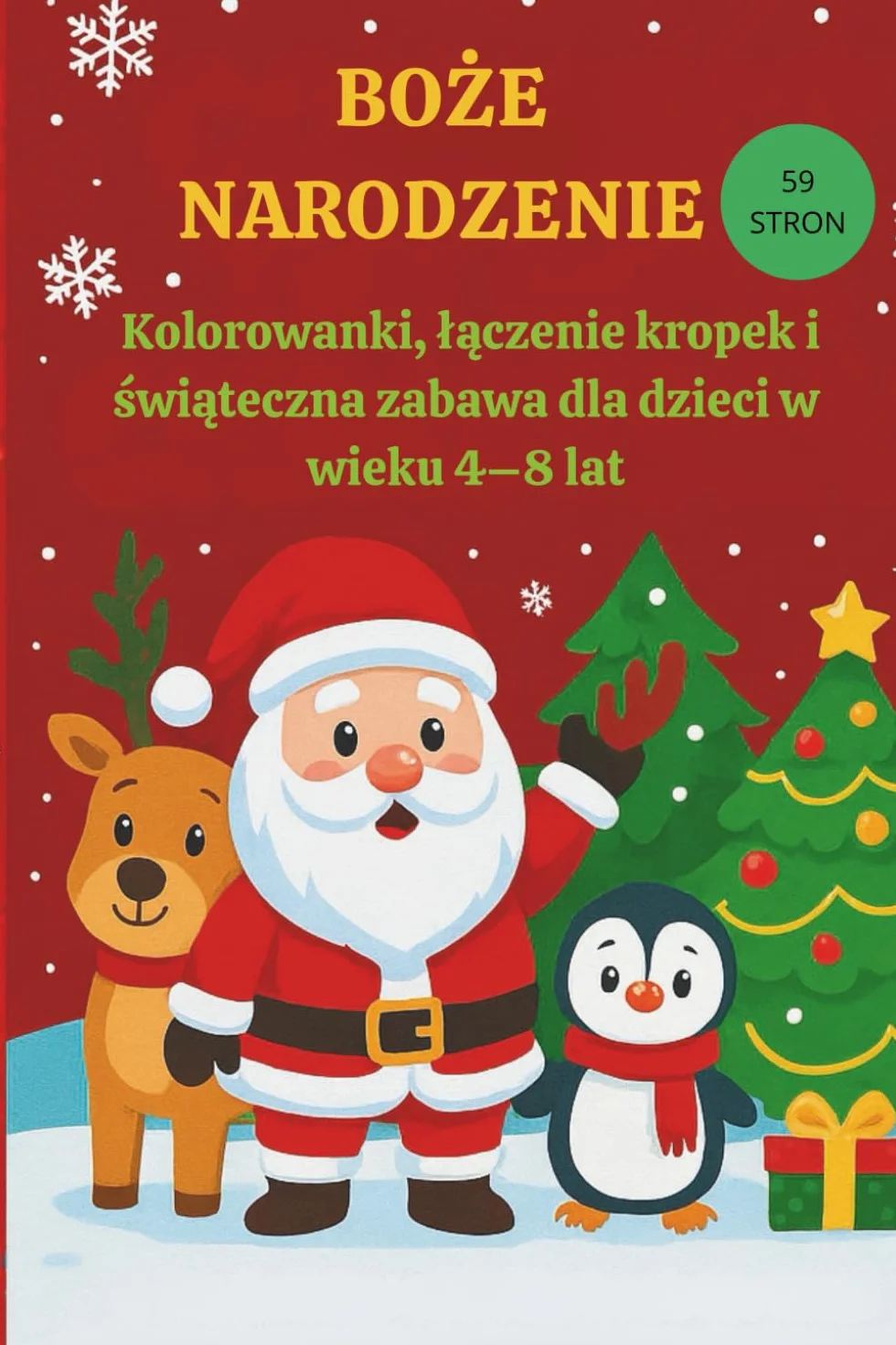 Boże Narodzenie – Kolorowanki i Łączenie Kropek dla Dzieci 4–8 lat: Świąteczna książeczka z zadaniami, zwierzątkami i Mikołajem – 59 stron kreatywnej zabawy