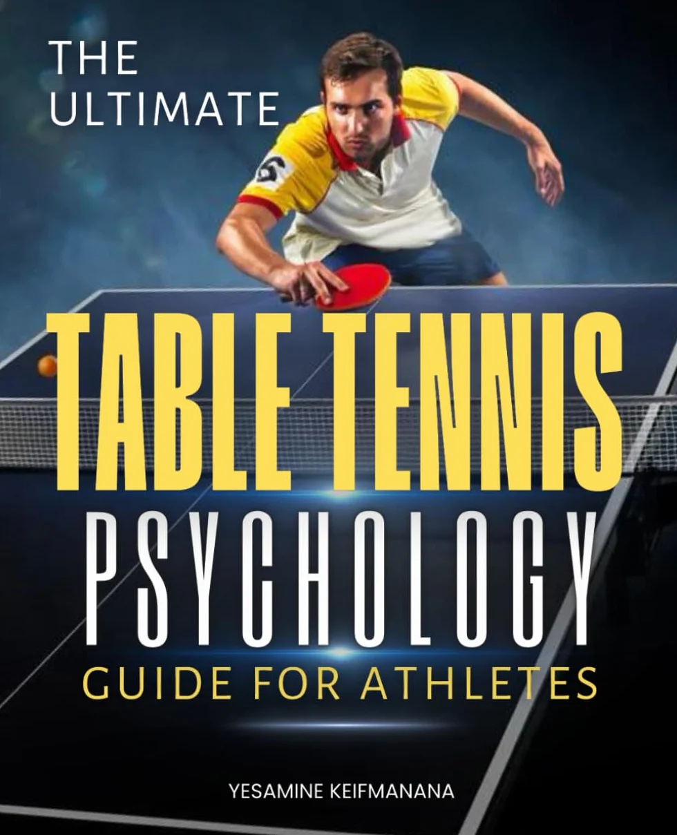 The Ultimate Table Tennis Psychology Guide for Athletes: Develop Mental Toughness Focus and Winning Strategies for Consistent Performance