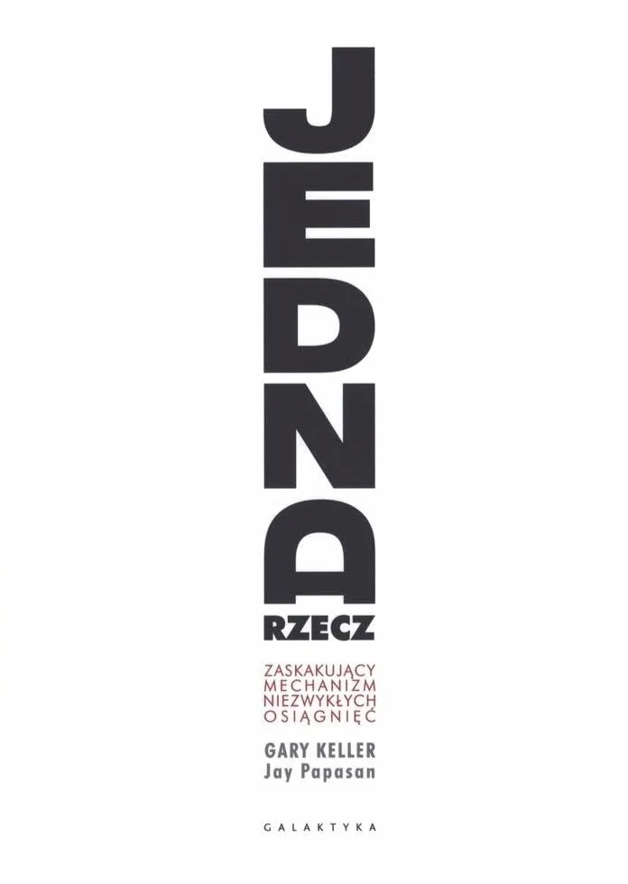 JEDNA RZECZ. ZASKAKUJĄCY MECHANIZM wyd. 2022: Zaskakujący mechanizm niezwykłych osiągnięć