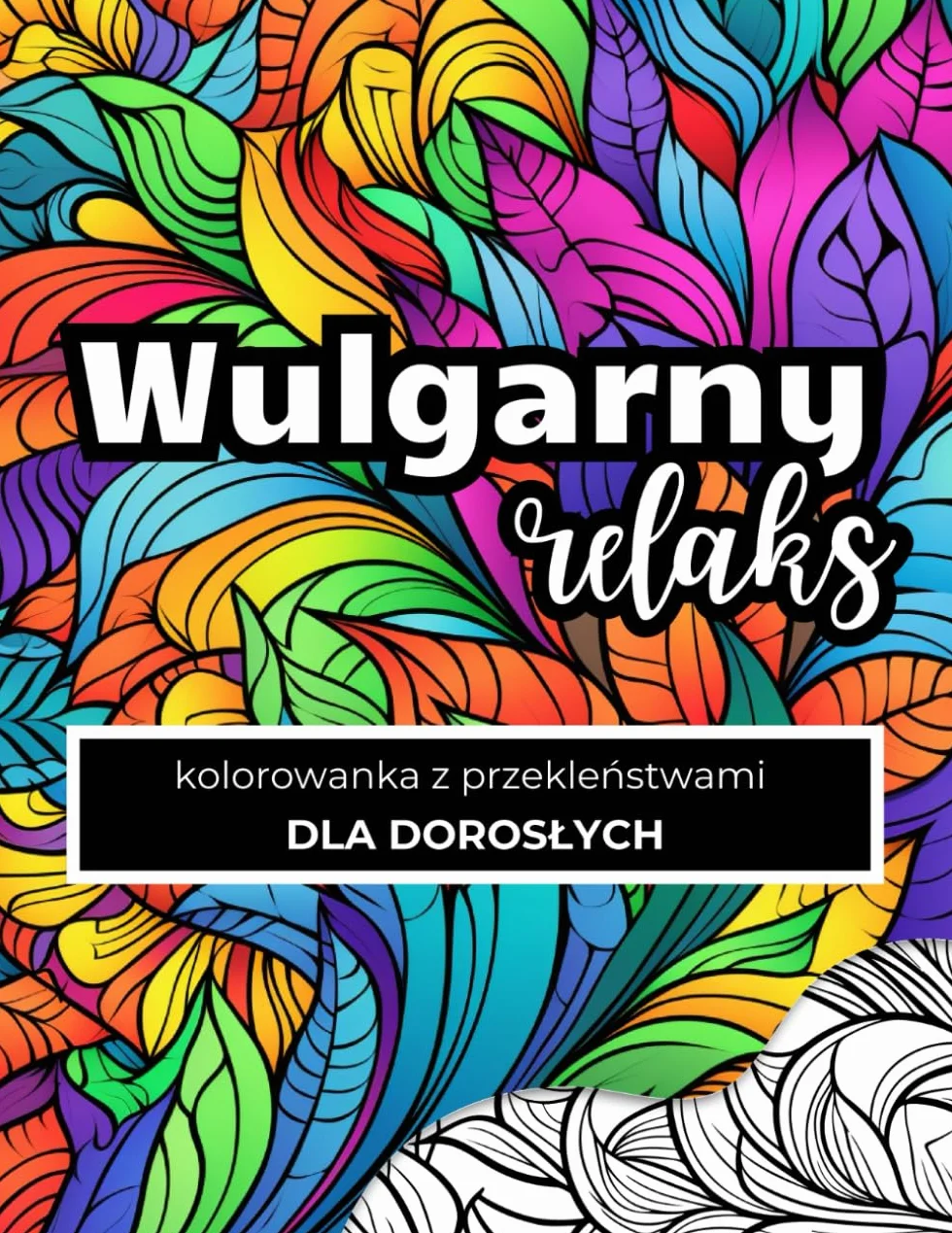 Kolorowanka z Przekleństwami dla Dorosłych: Wulgarny Relaks: Śmiej się K*rwa i Koloruj | Czarny Humor | Antystresowa Niegrzeczna Kolorowanka