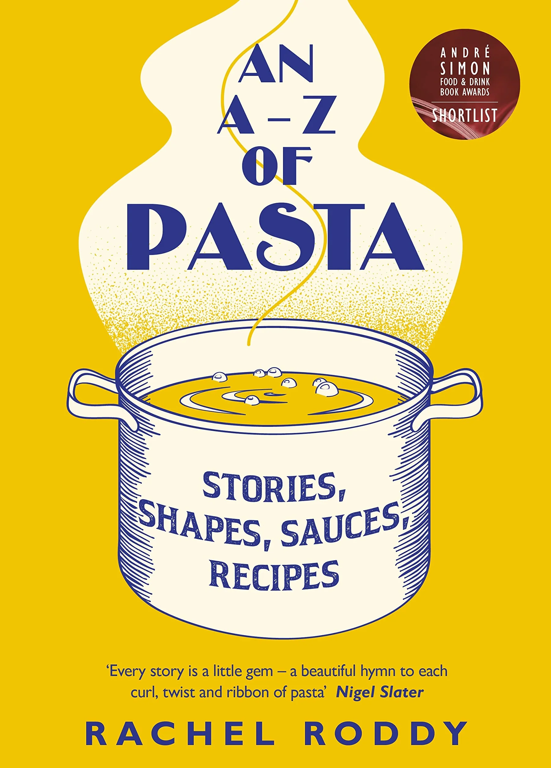 An A-Z of Pasta: A guide to some of the many shapes, stories and recipes for pasta, by the award-winning food writer