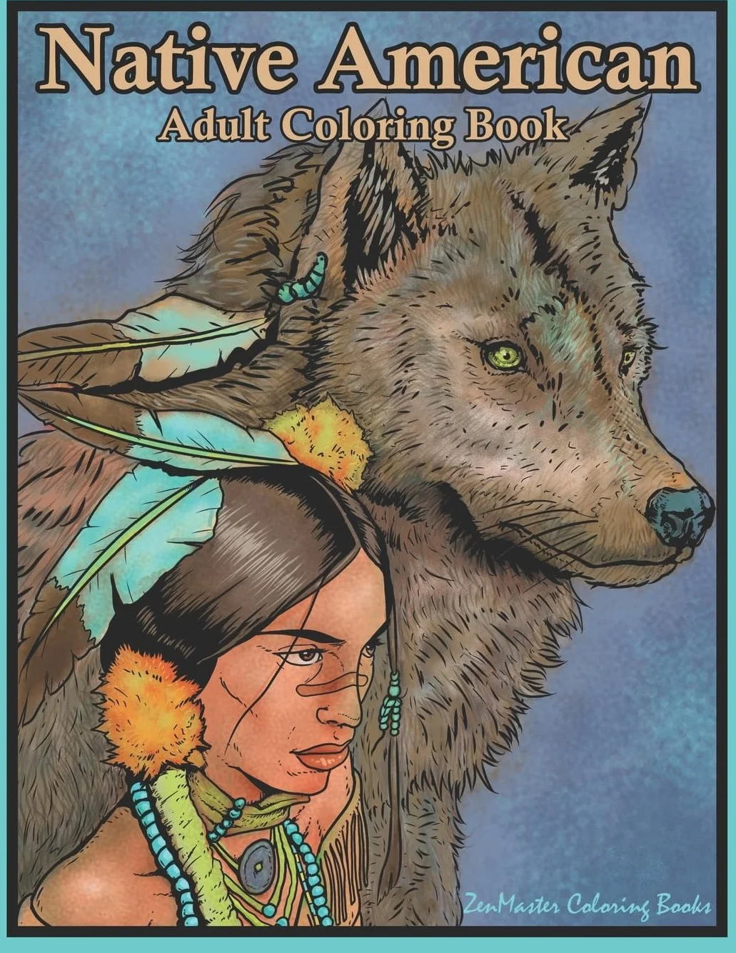 Native American Adult Coloring Book: Coloring Book for Adults Inspired By Native American Indian Cultures and Styles: Wolves, Dream Catchers, Totem Poles, Horses, and More!: 59