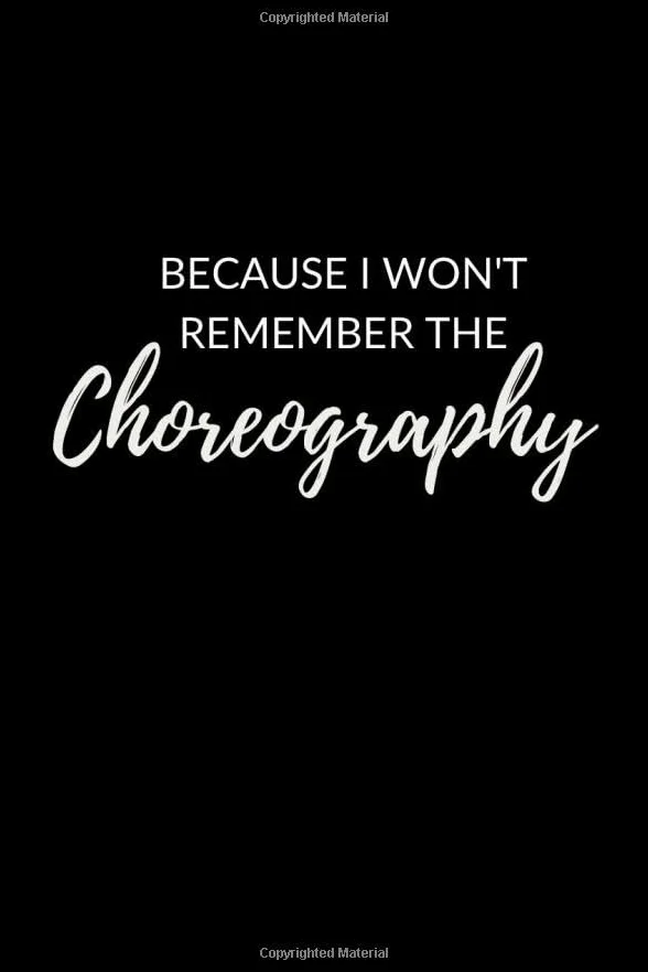 I Won't Remember The Choreography: Lined Choreography Notebook