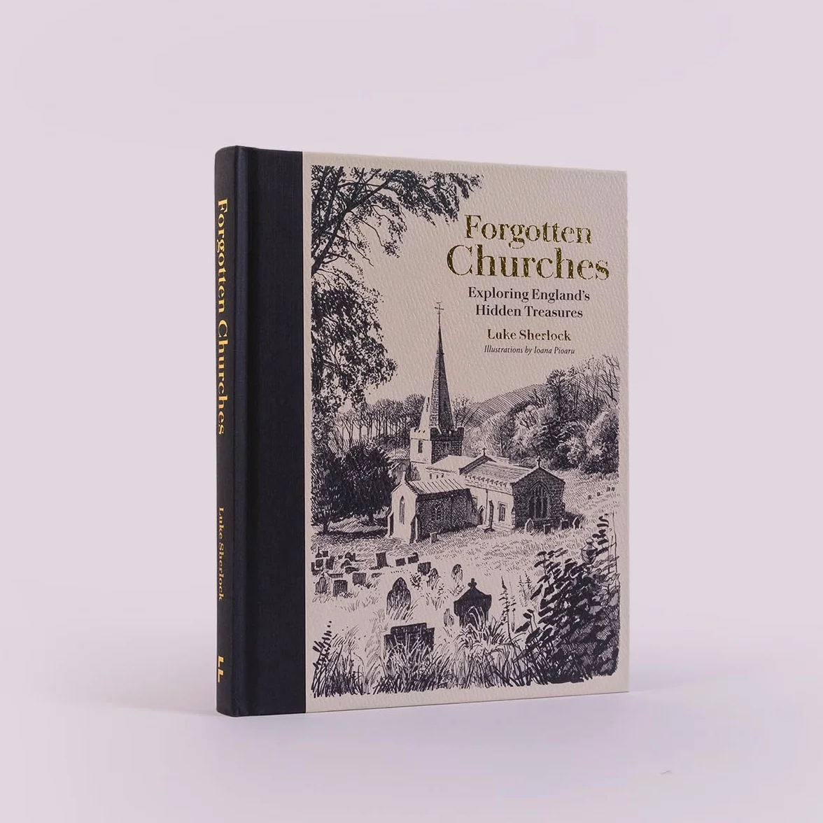 Forgotten Churches: Exploring England's Hidden Treasures: The Sunday Times Bestseller
