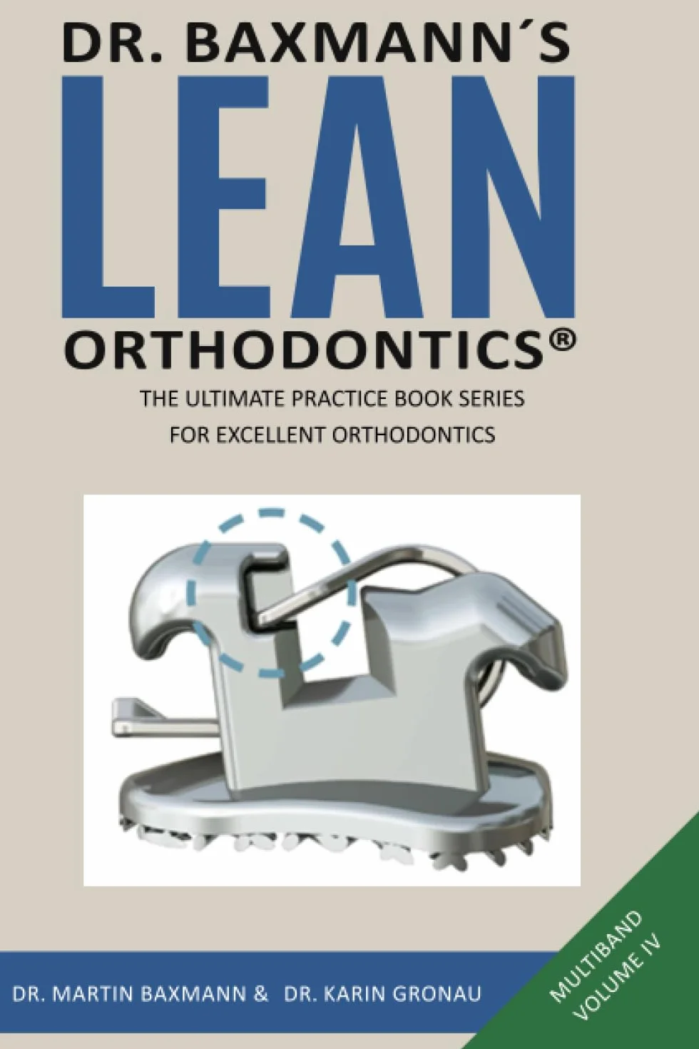 Dr. Baxmann´s LEAN ORTHODONTICS® - The Ultimate Practice Book Series for excellent Orthodontics: Mulitband Volume IV