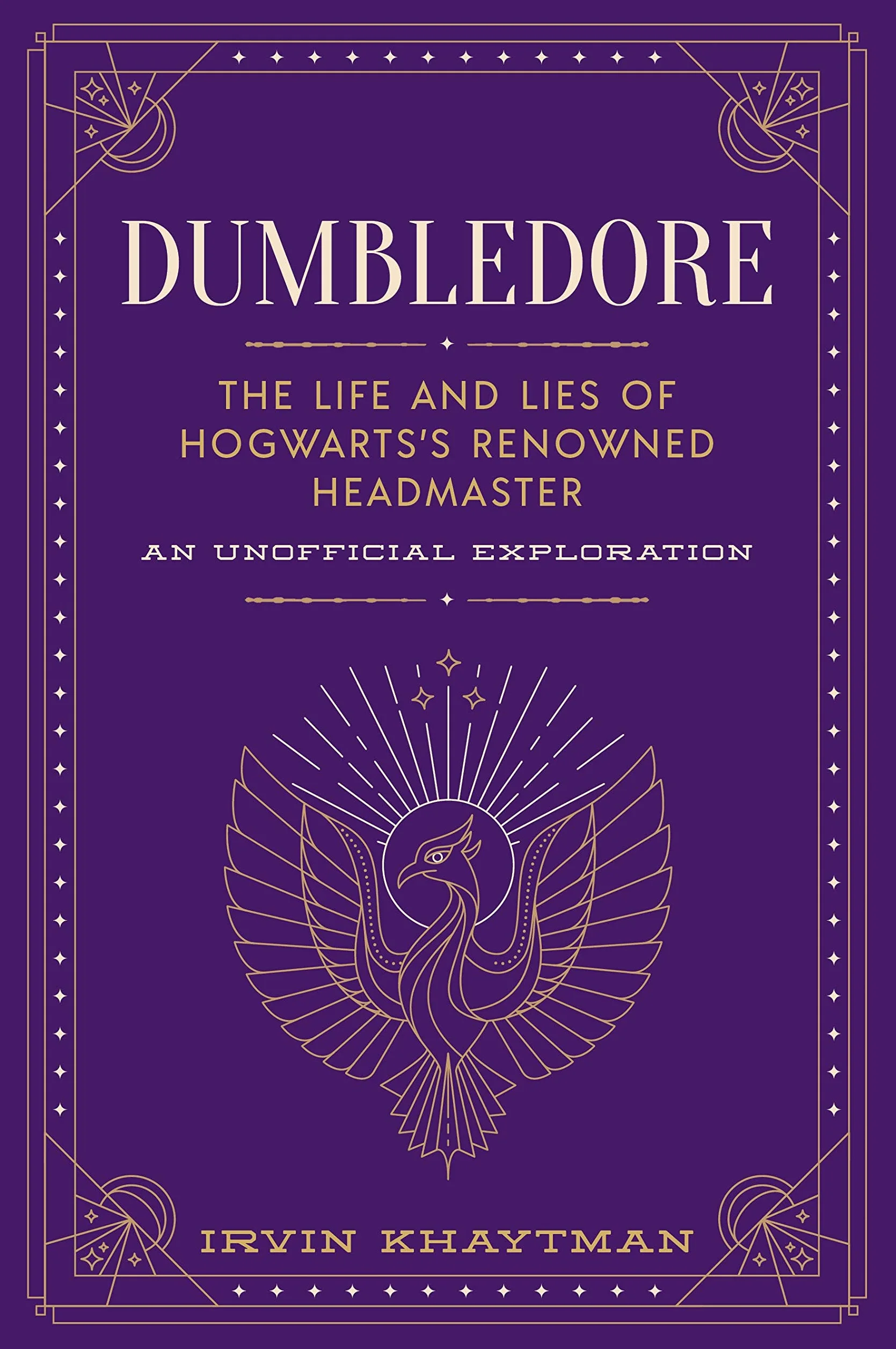 Dumbledore: The Life and Lies of Hogwarts's Renowned Headmaster: An Unofficial Exploration