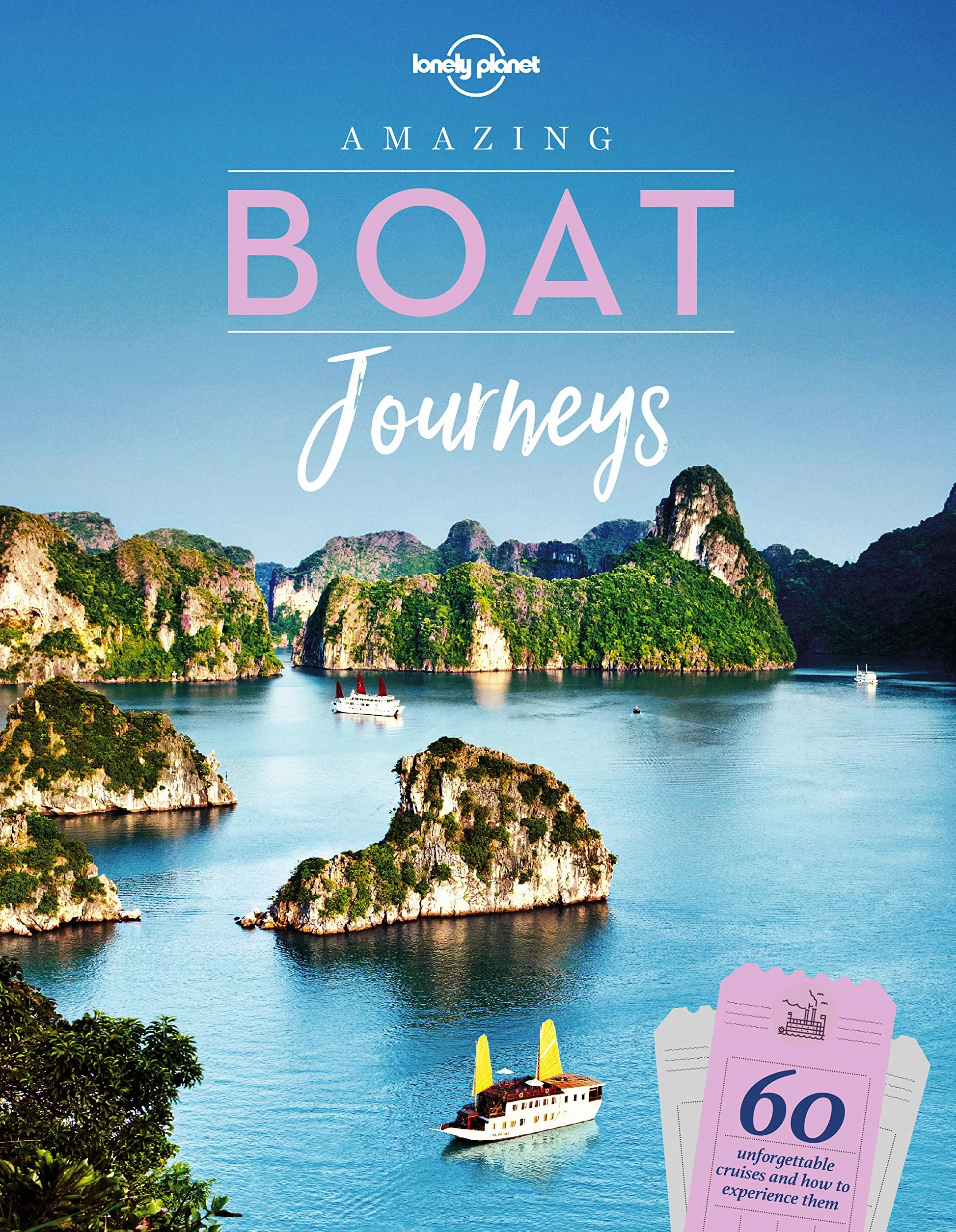 Amazing Boat Journeys - 1ed - Anglais: 60 Great Adventures on Water | Sail the Nile or Cruise the Canadian Arctic | Features Trip Planning Tips & Stunning Photography