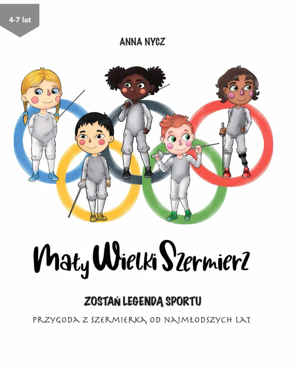 Mały Wielki Szermierz - Zostań legendą sportu: PRZYGODA Z SZERMIERKĄ OD NAJMŁODSZYCH LAT
