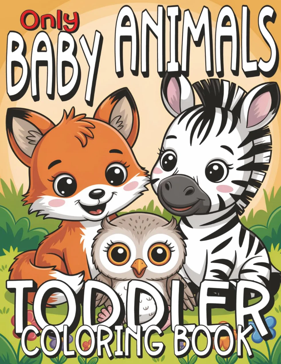 Toddler Coloring Book – Only Baby Animals: Simple & Big Images of Cute Baby Animals for Little Beginners Ages 2–4 | Includes Animal Names on Black Pages for Extra Learning Fun